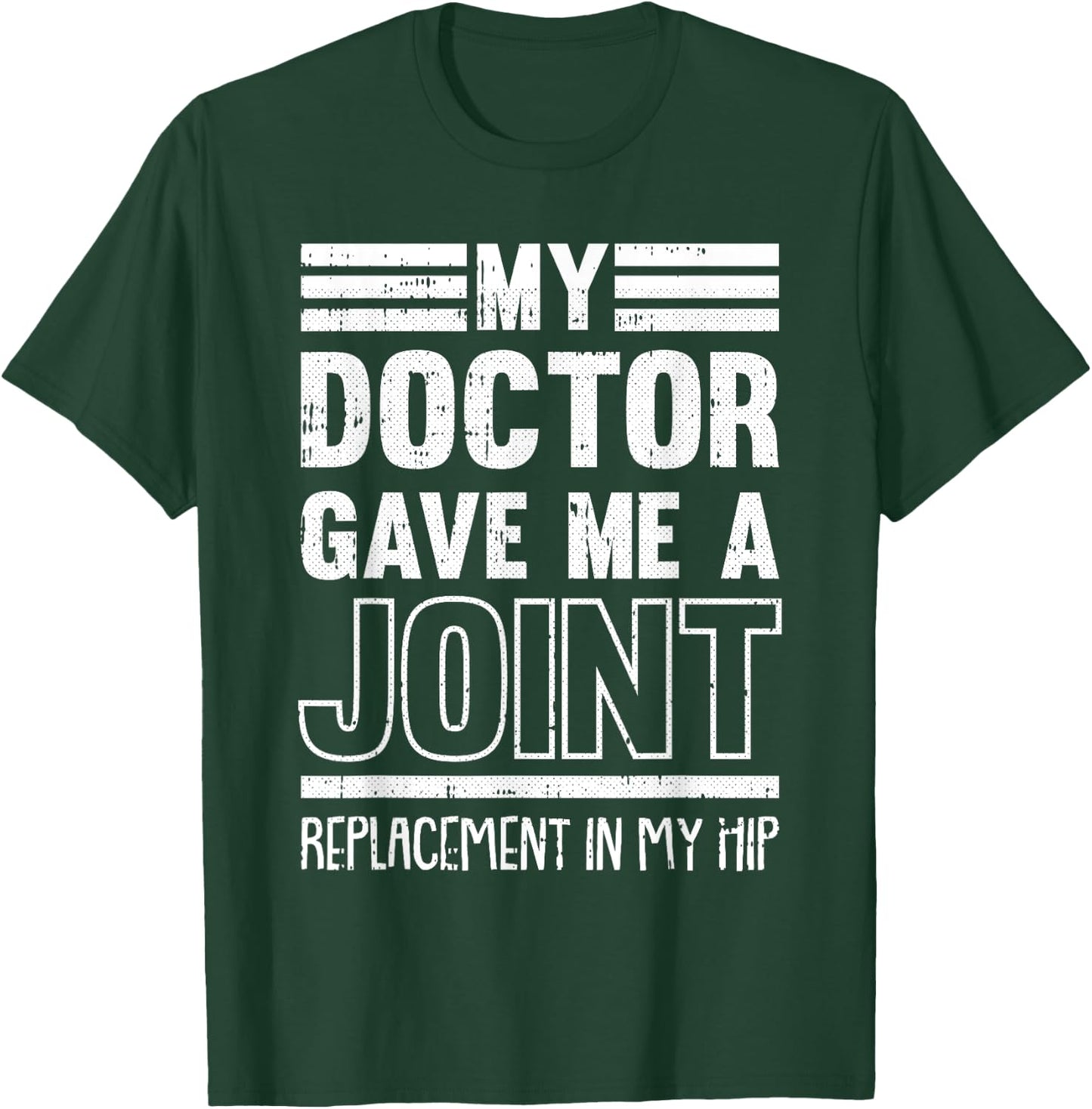 My Doctor Gave Me A Joint Hip Replacement Surgery Recovery T-Shirt - T-Shirt | Forest