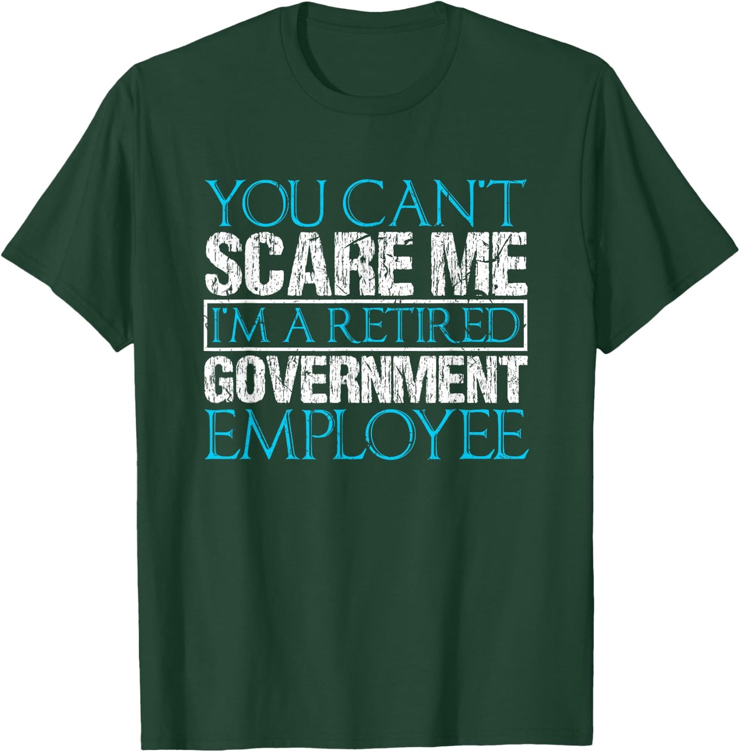 Can't Scare Me Retired Government Employee Federal Worker T-Shirt - T-Shirt | Forest