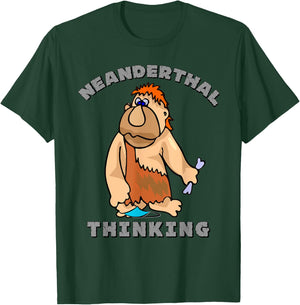 Neanderthal Thinking T-Shirt - T-Shirt | Forest