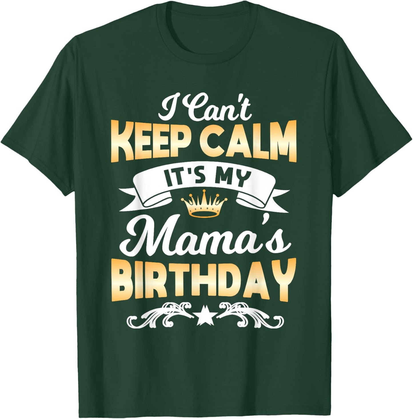 It's My Mama's Birthday Shirt I Can't Keep Calm Mama T-Shirt - T-Shirt | Forest