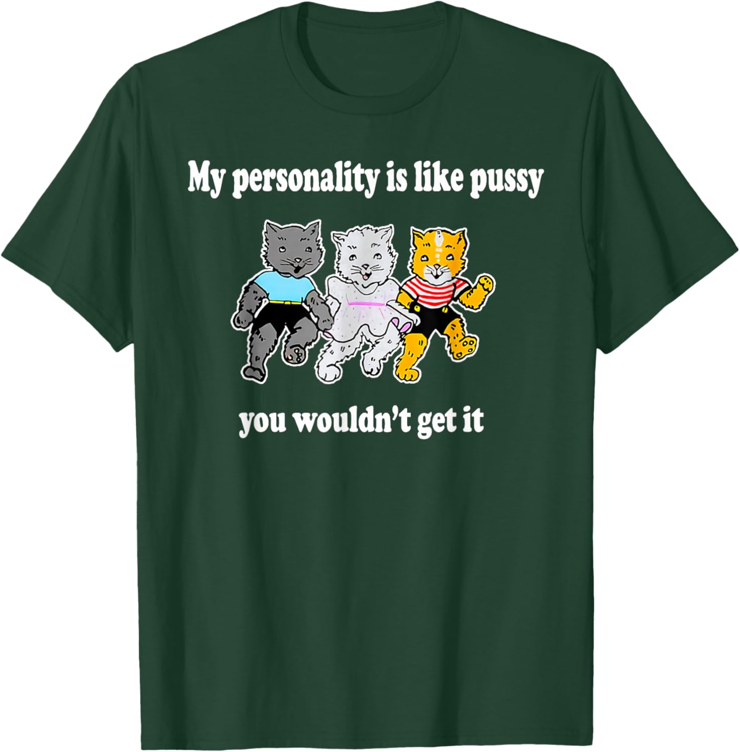 My Personality Is Like Pussy - You Wouldn't Get It T-Shirt - T-Shirt | Forest