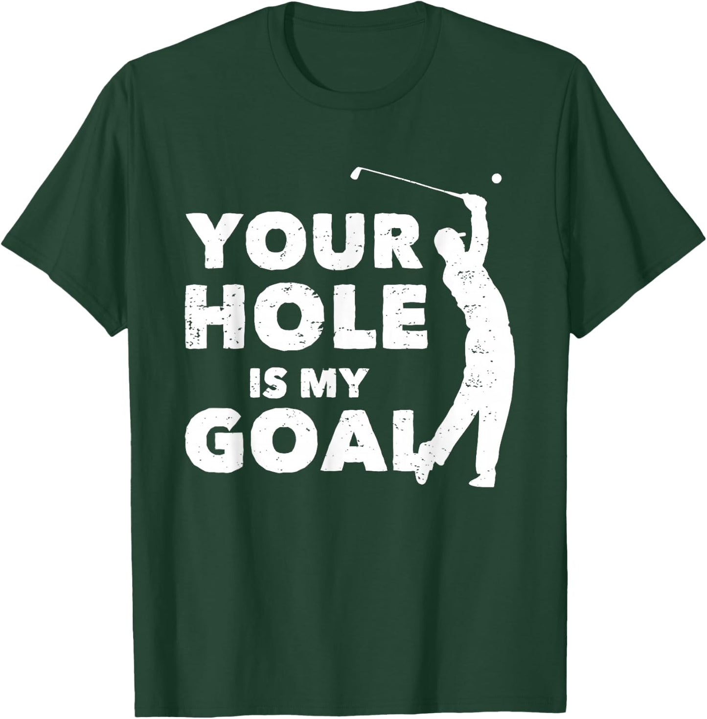 Your Hole Is My Goal Funny Golf Golfing Sports Golfer Gift T-Shirt - T-Shirt | Forest