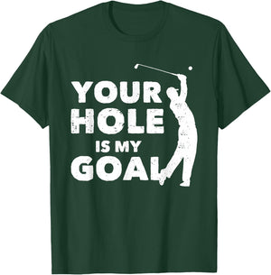 Your Hole Is My Goal Funny Golf Golfing Sports Golfer Gift T-Shirt - T-Shirt | Forest