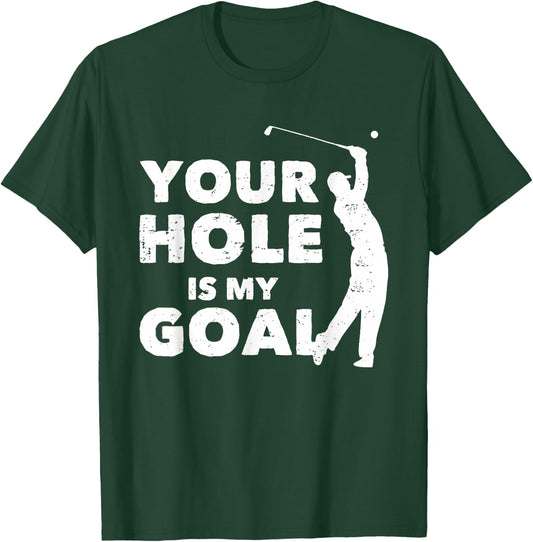Your Hole Is My Goal Funny Golf Golfing Sports Golfer Gift T-Shirt - T-Shirt | Forest