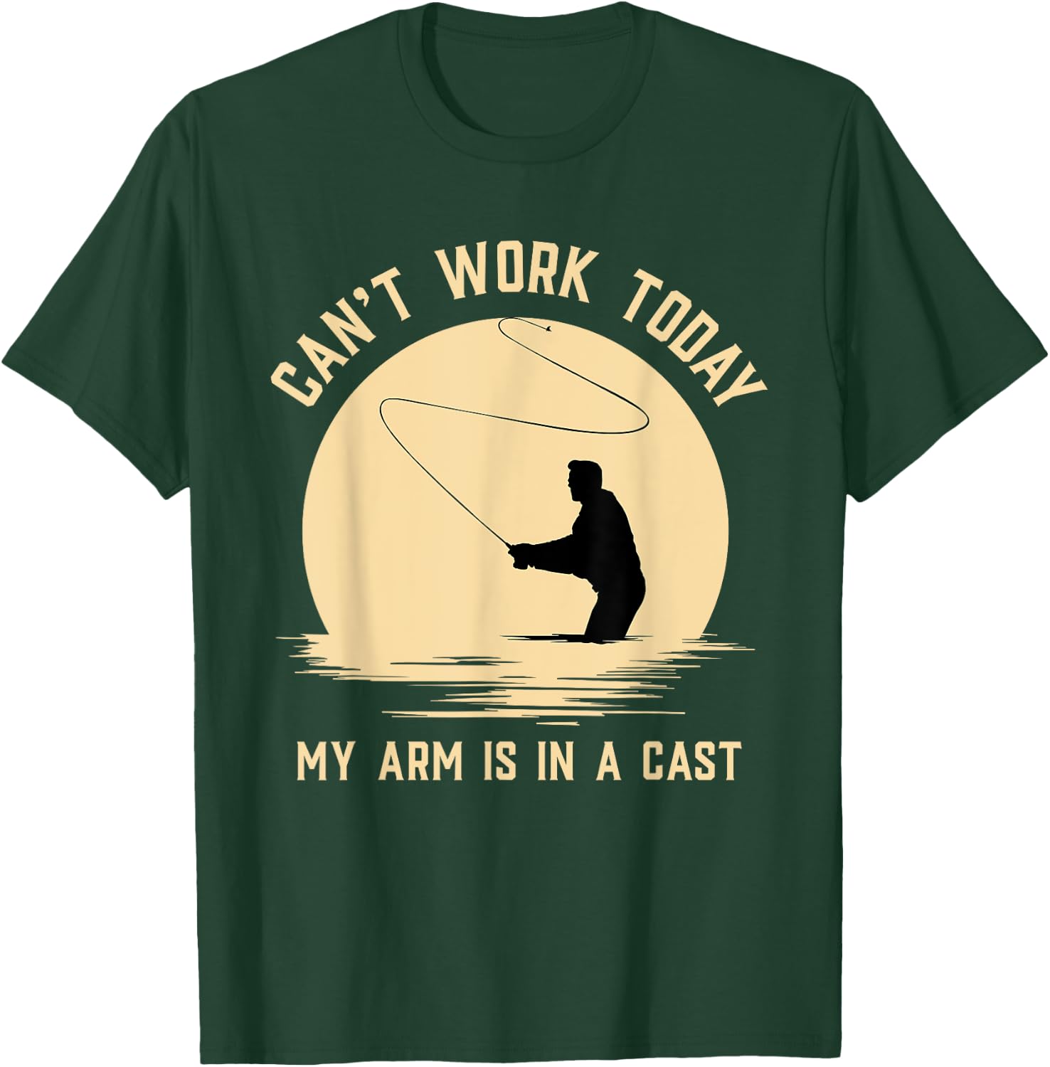 Can't Work Today My Arm is in A Cast - Funny Fly Fishing T-Shirt - T-Shirt | Forest