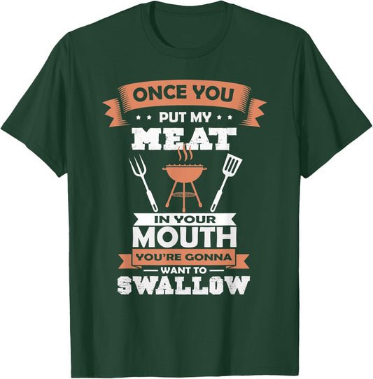 Put My Meat In Your Mouth Funny Grilling BBQ Chef Barbecue T-Shirt - T-Shirt | Forest