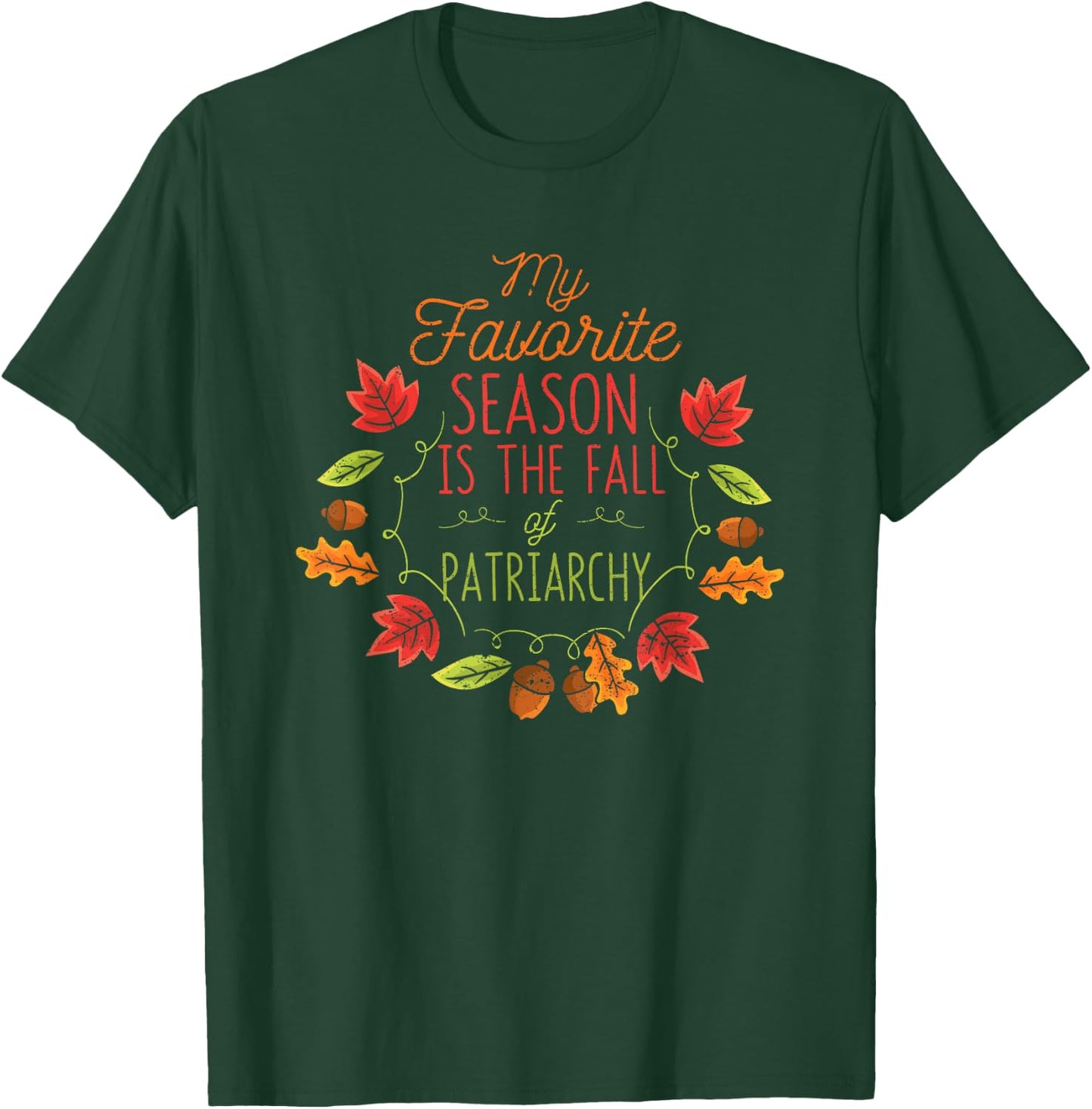 My Favorite Season Is The Fall Of The Patriarchy Autumn T-Shirt - T-Shirt | Forest