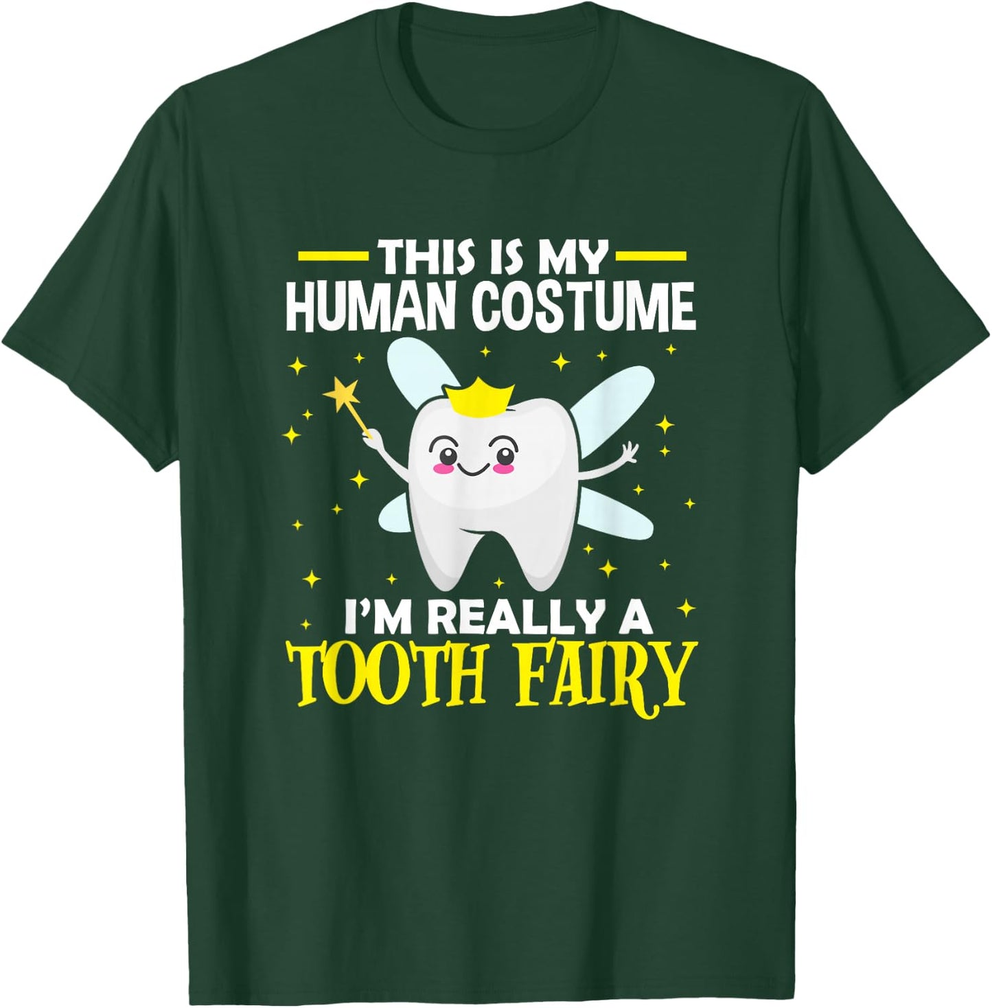 Dentist This Is My Human Costume I'm Really A Tooth Fairy T-Shirt - T-Shirt | Forest