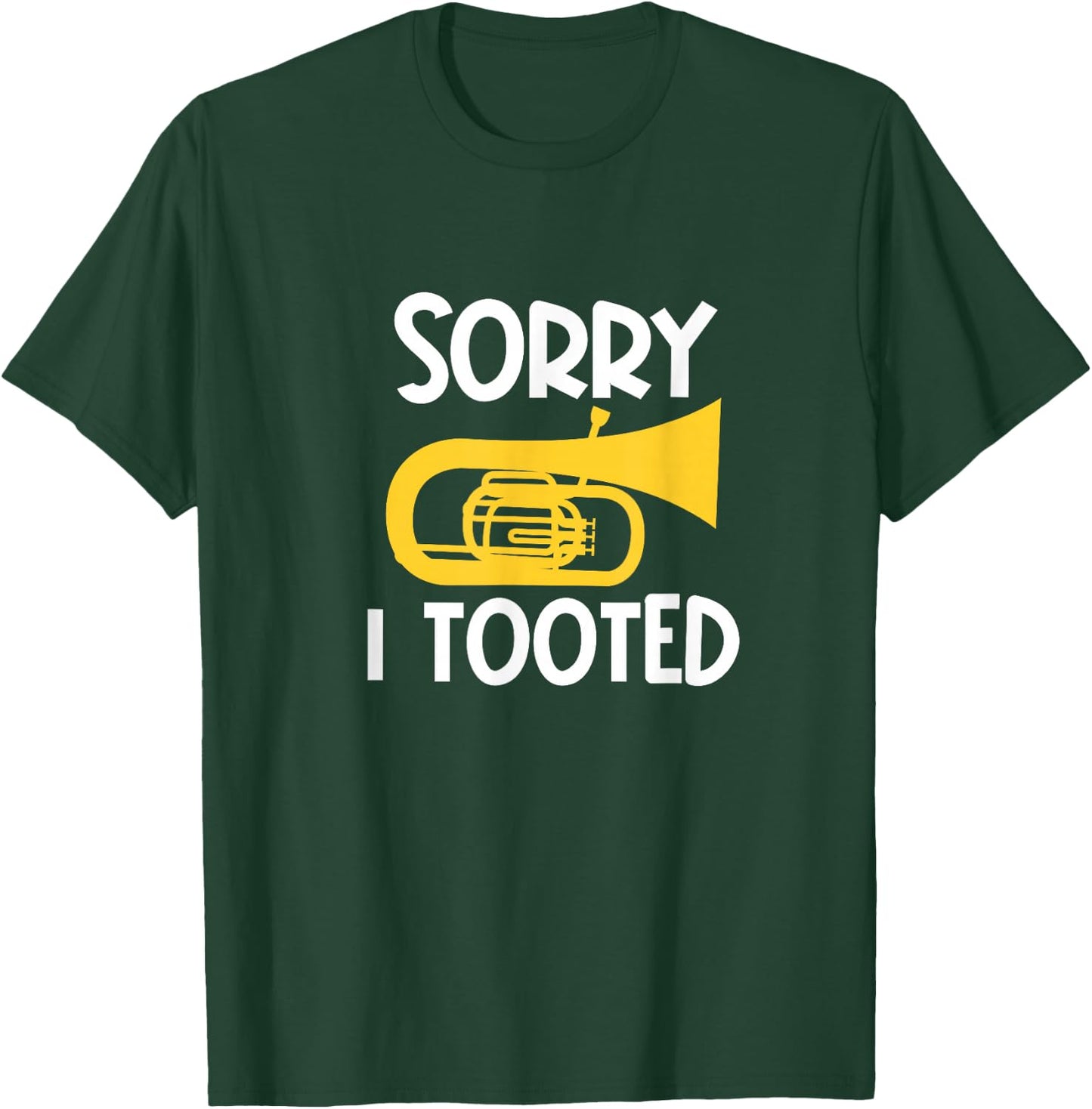 Sorry I Tooted Baritone Funny Euphonium Player Brass Band T-Shirt - T-Shirt | Forest