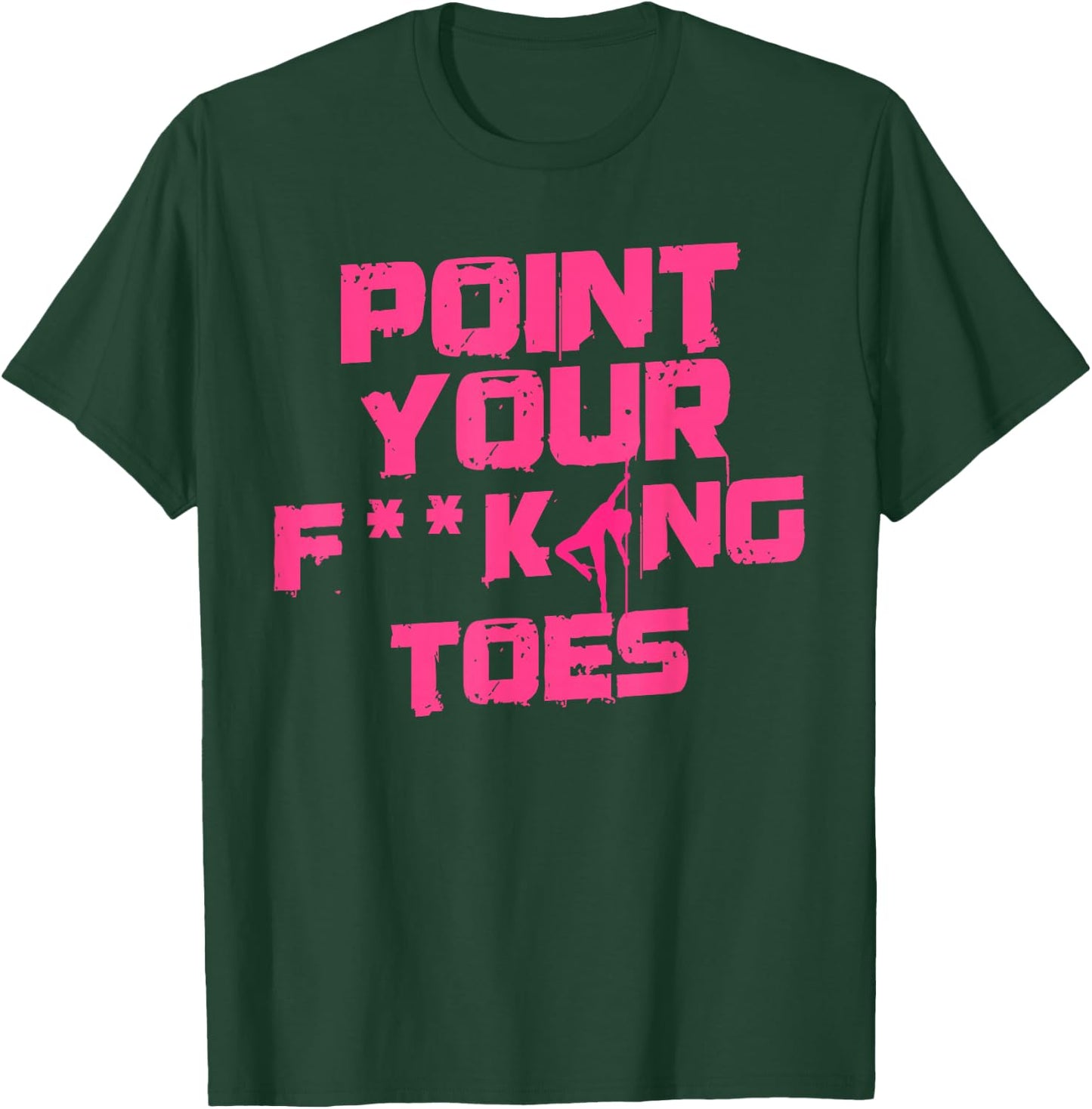 Point Your Fucking Toes Funny Dance Teacher & Student Joke Men Women T-Shirt - T-Shirt | Forest