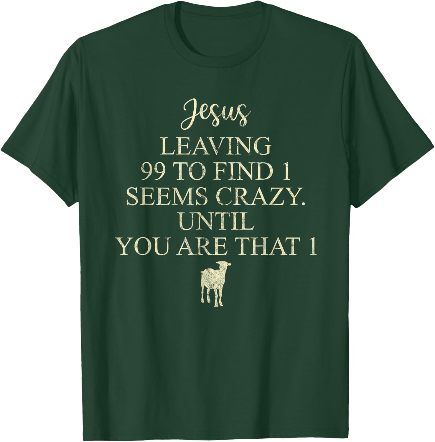 Jesus Leaving 99 To Find 1 Seems Crazy Christian T-Shirt - T-Shirt | Forest