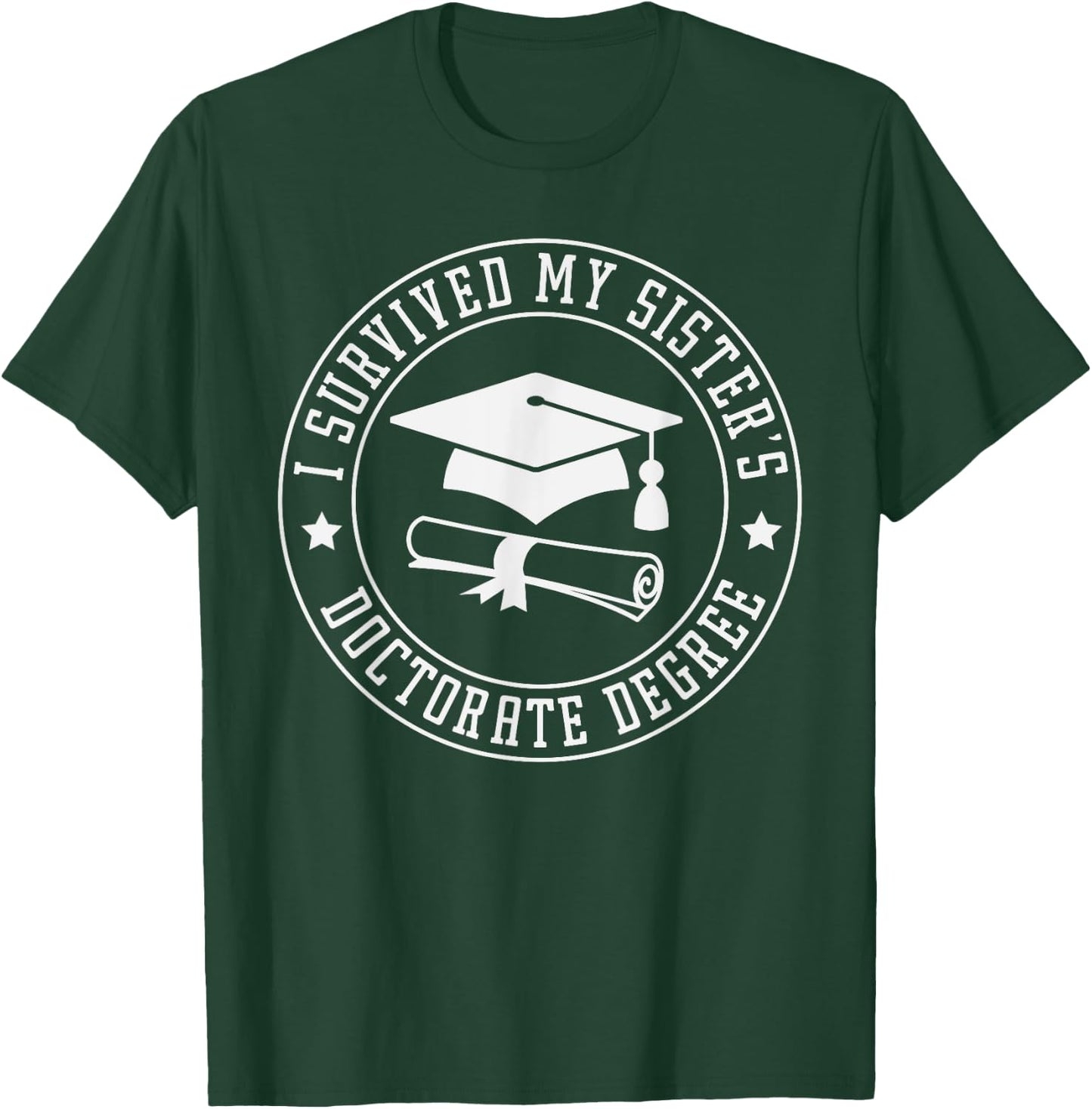 I Survived My Sisters Doctorate Degree, Proud Brother Sister T-Shirt - T-Shirt | Forest