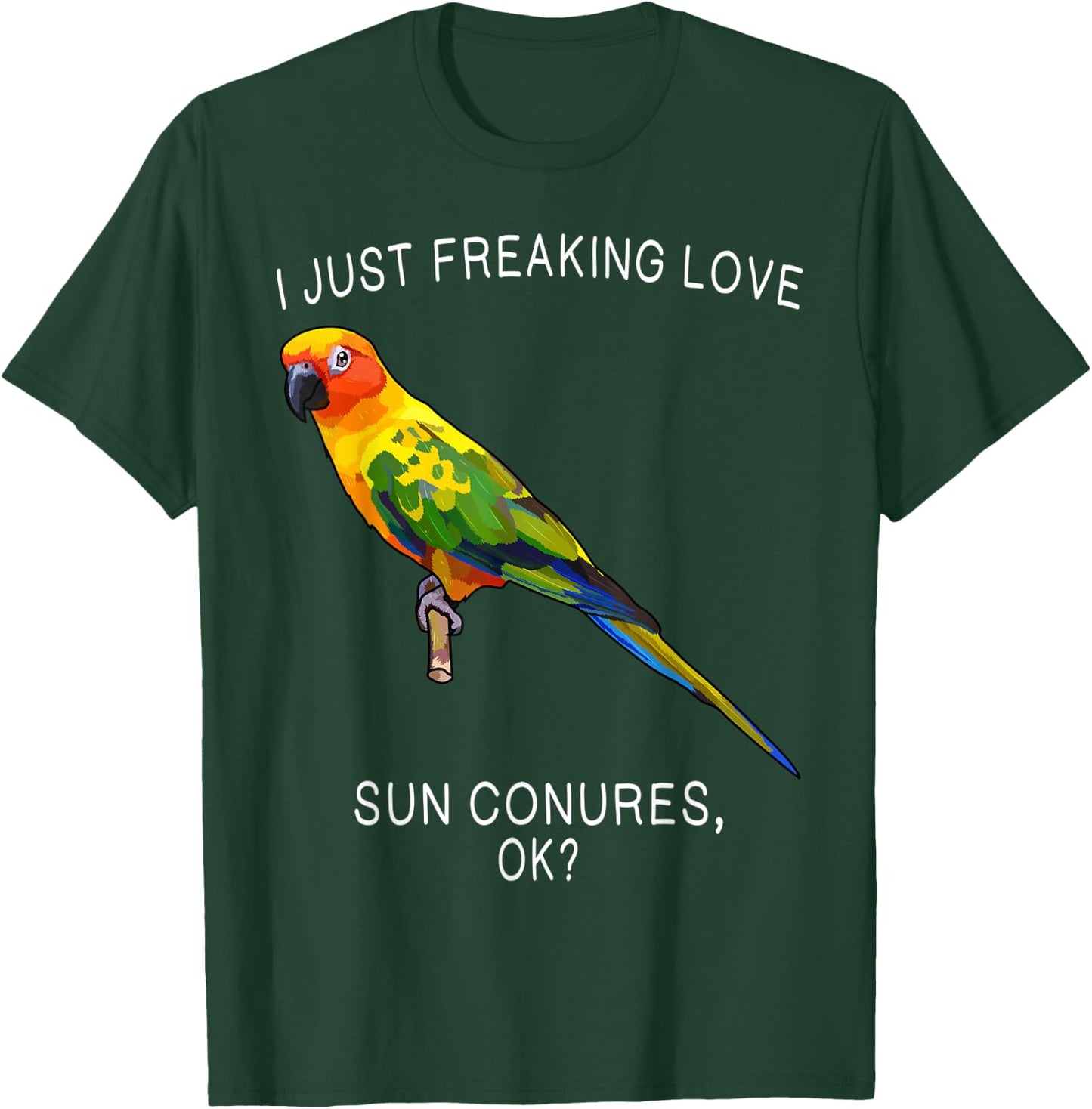Funny I Just Freaking Love Sun Conure Ok? Bird T-Shirt - T-Shirt | Forest