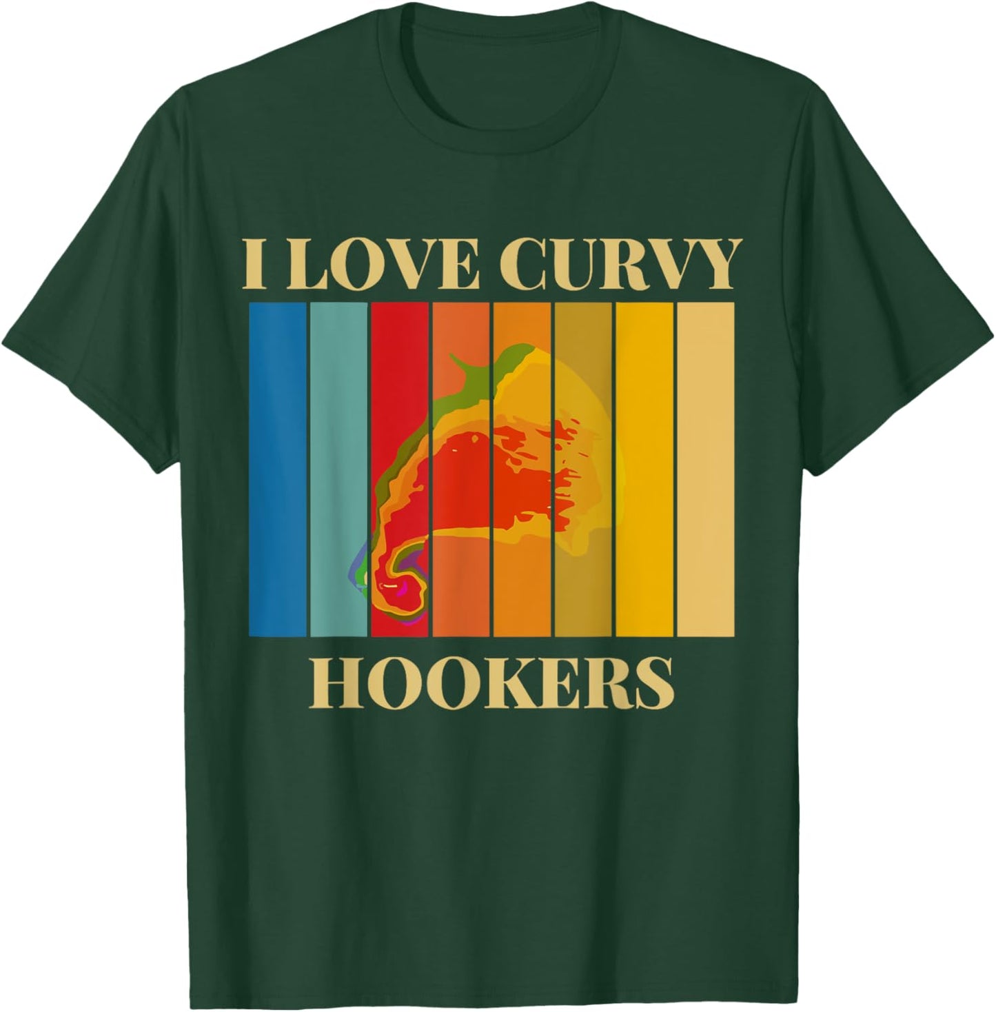 I Love Curvy Hookers T-Shirt - T-Shirt | Forest