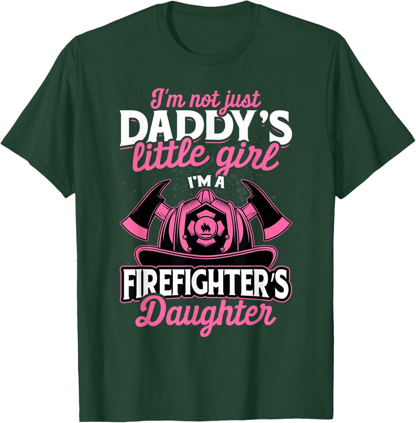 Not Just Daddy's Little Girl Firefighter Daughter T-Shirt - T-Shirt | Forest