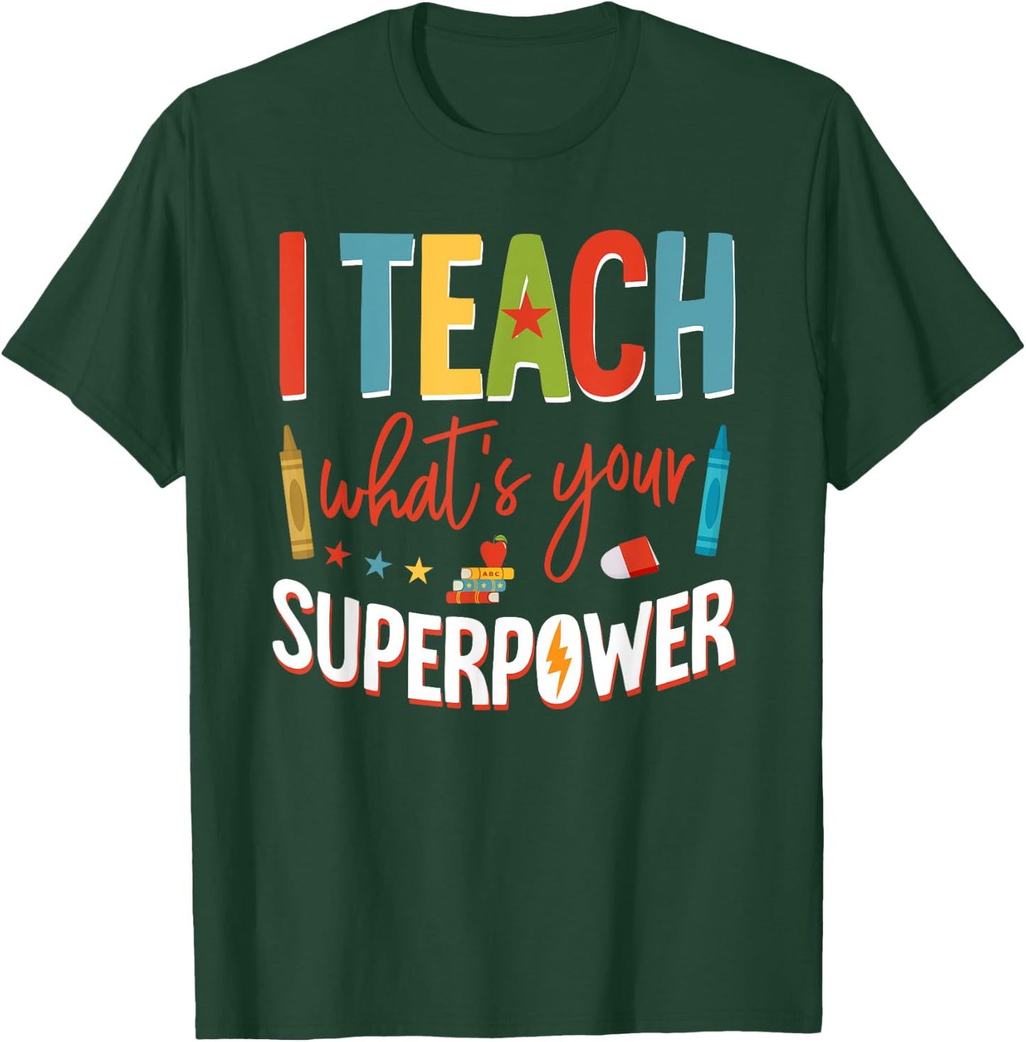I Teach What's Your Superpower Super Teacher T-Shirt - T-Shirt | Forest