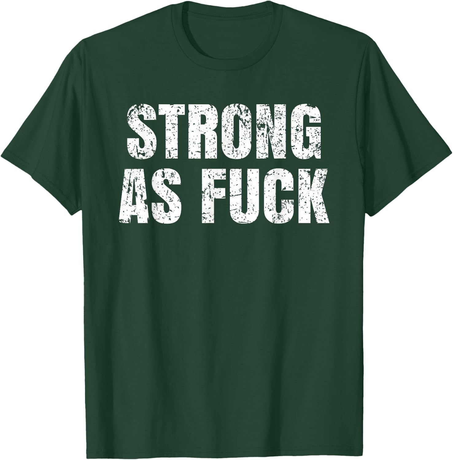Strong As Fuck Gym Workout Training T-Shirt - T-Shirt | Forest