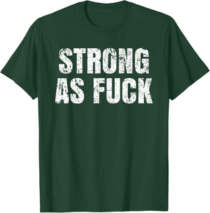 Strong As Fuck Gym Workout Training T-Shirt - T-Shirt | Forest