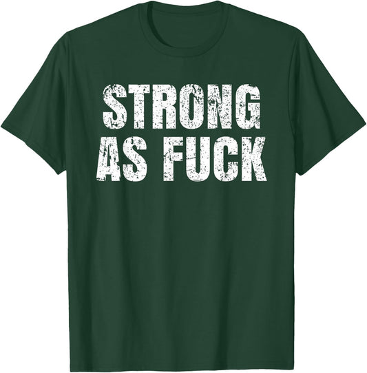 Strong As Fuck Gym Workout Training T-Shirt - T-Shirt | Forest