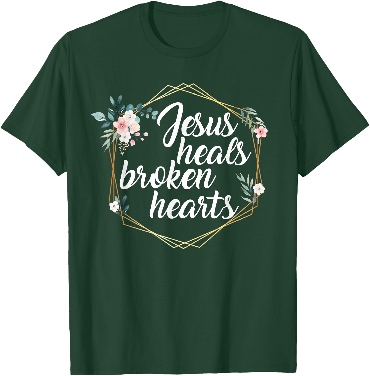 Jesus Heals Broken Hearts Christian Quote Prayer Religious T-Shirt - T-Shirt | Forest