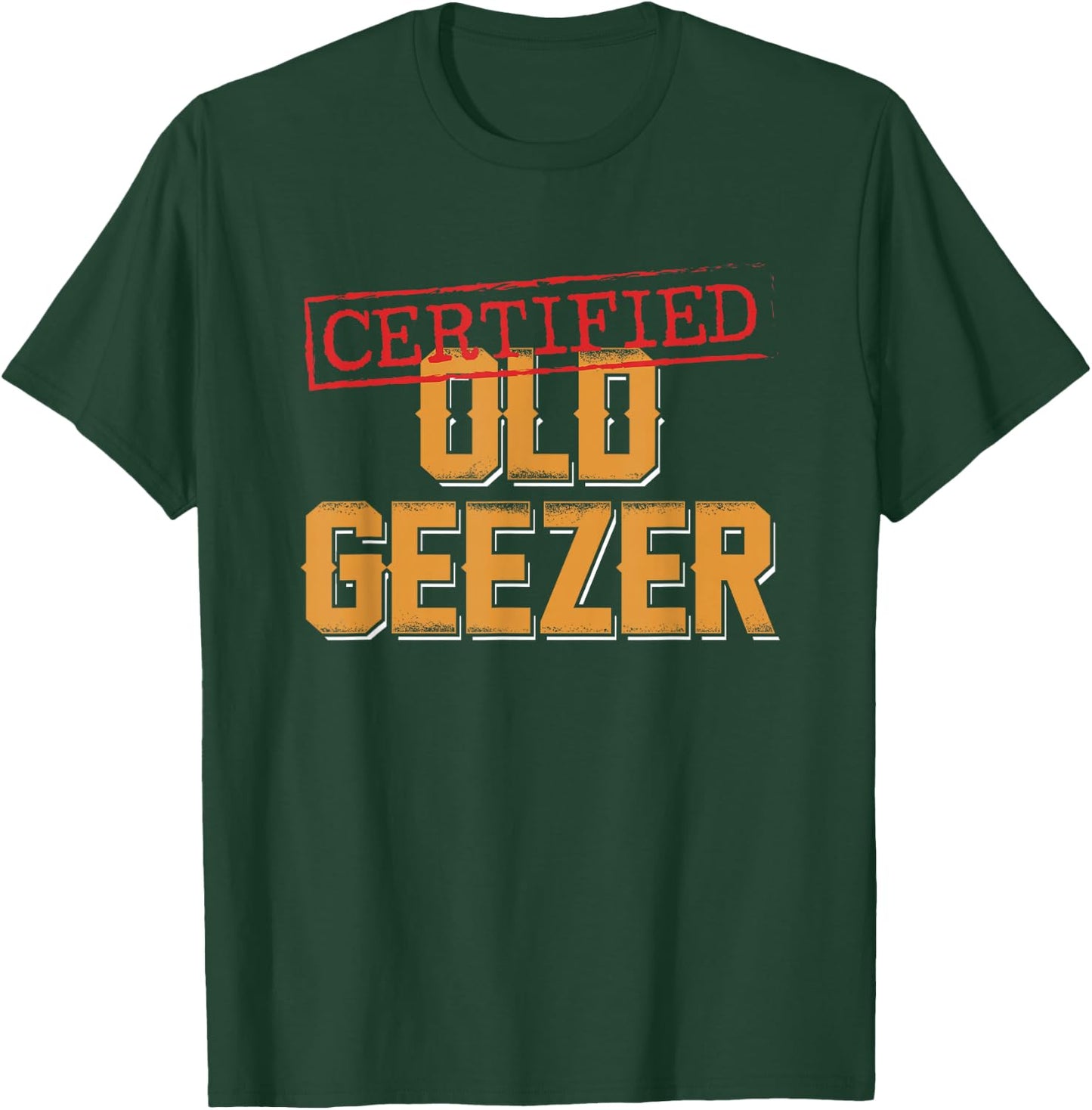 Certified Old Geezer Fun Dad Uncle Grandpa Friend Oldies T-Shirt - T-Shirt | Forest