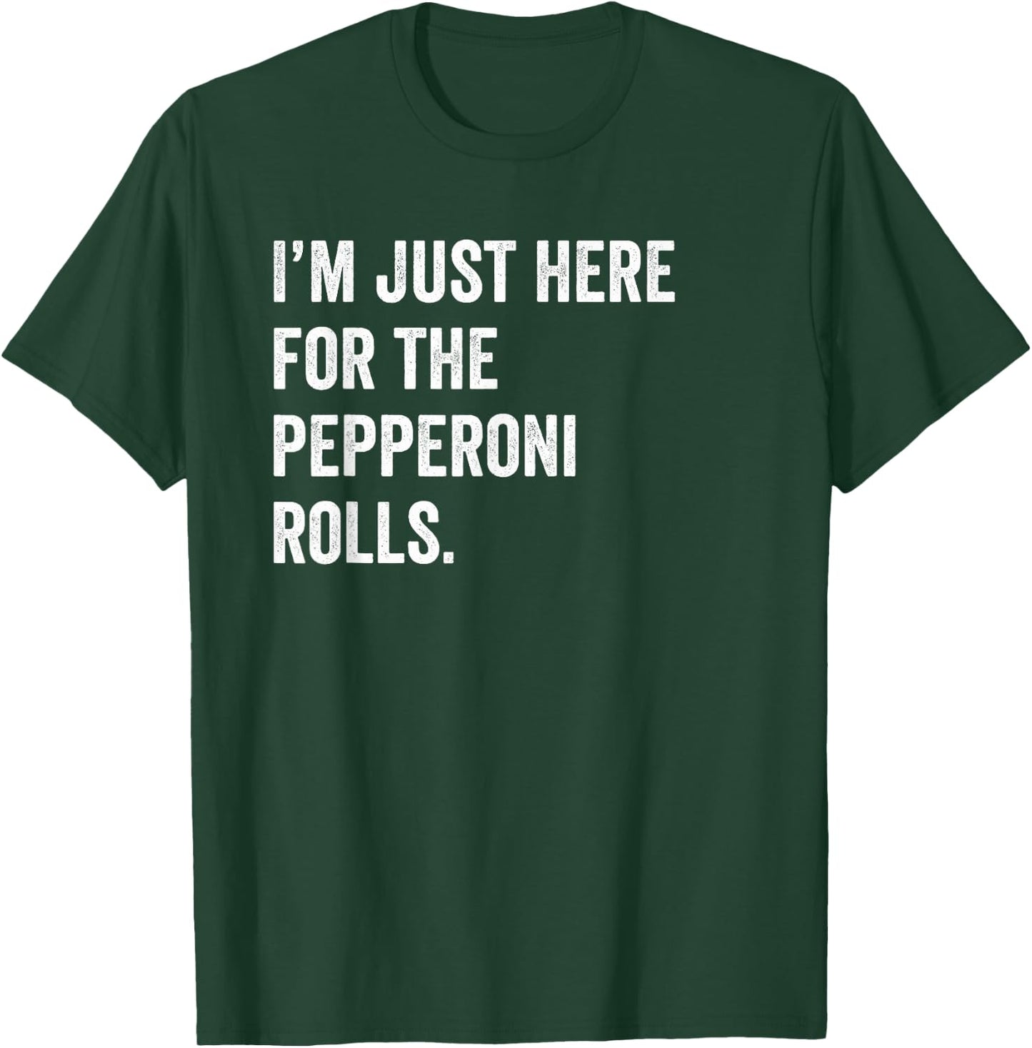 I'm Just Here For The Pepperoni Rolls Funny Pizza Foodie T-Shirt - T-Shirt | Forest