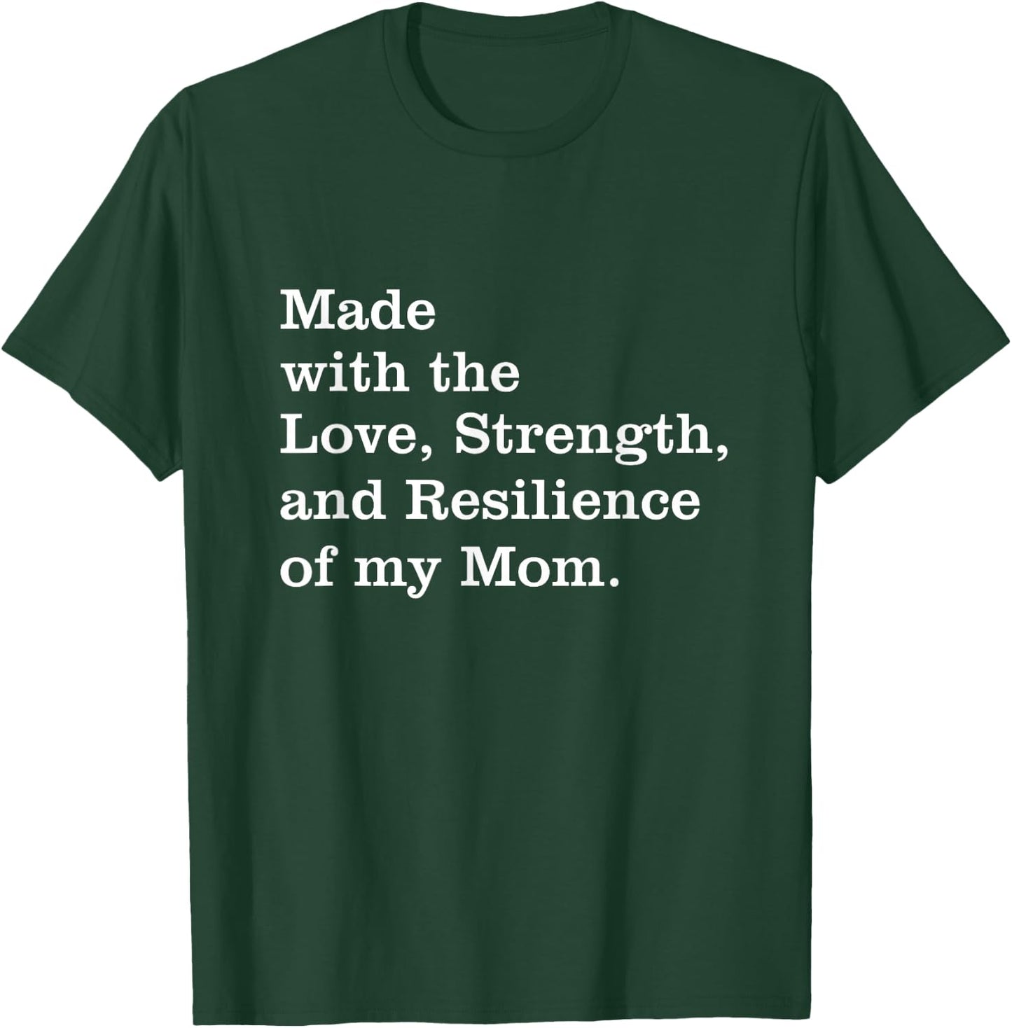 Made With The Love Strength And Resilience Of My Mom T-Shirt - T-Shirt | Forest