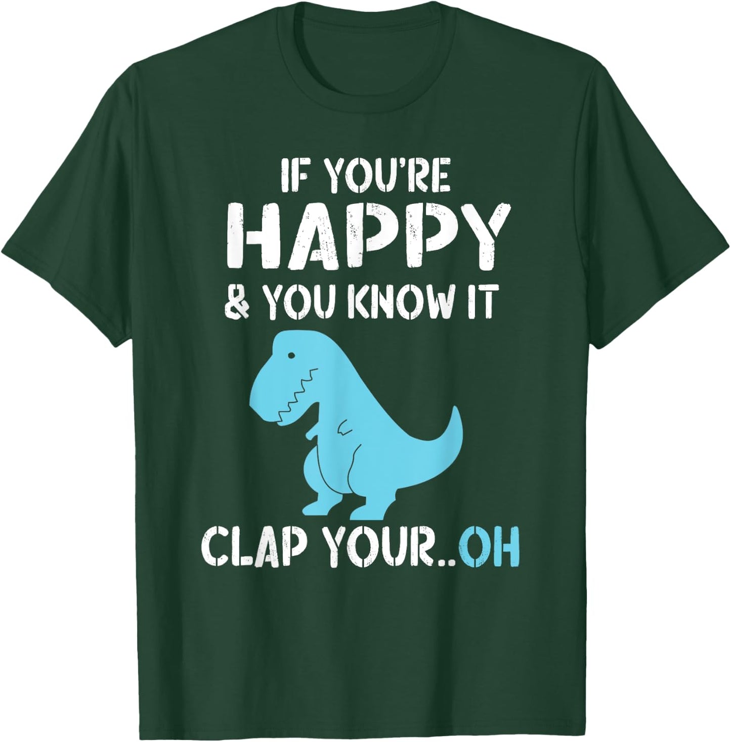 T Rex If You're Happy and You Know It Clap Your Oh - Dino T-Shirt - T-Shirt | Forest