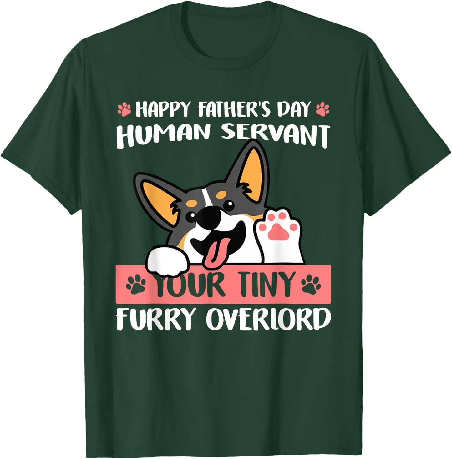 Happy Father's Day Human Servant Your Tiny Furry Overlord T-Shirt - T-Shirt | Forest