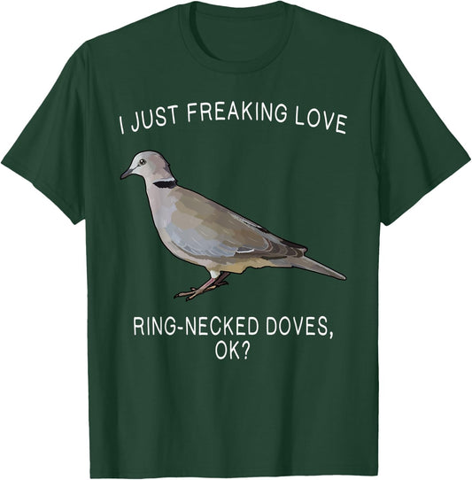 Funny I Just Freaking Love Ring-Necked Doves Ok? Bird T-Shirt - T-Shirt | Forest