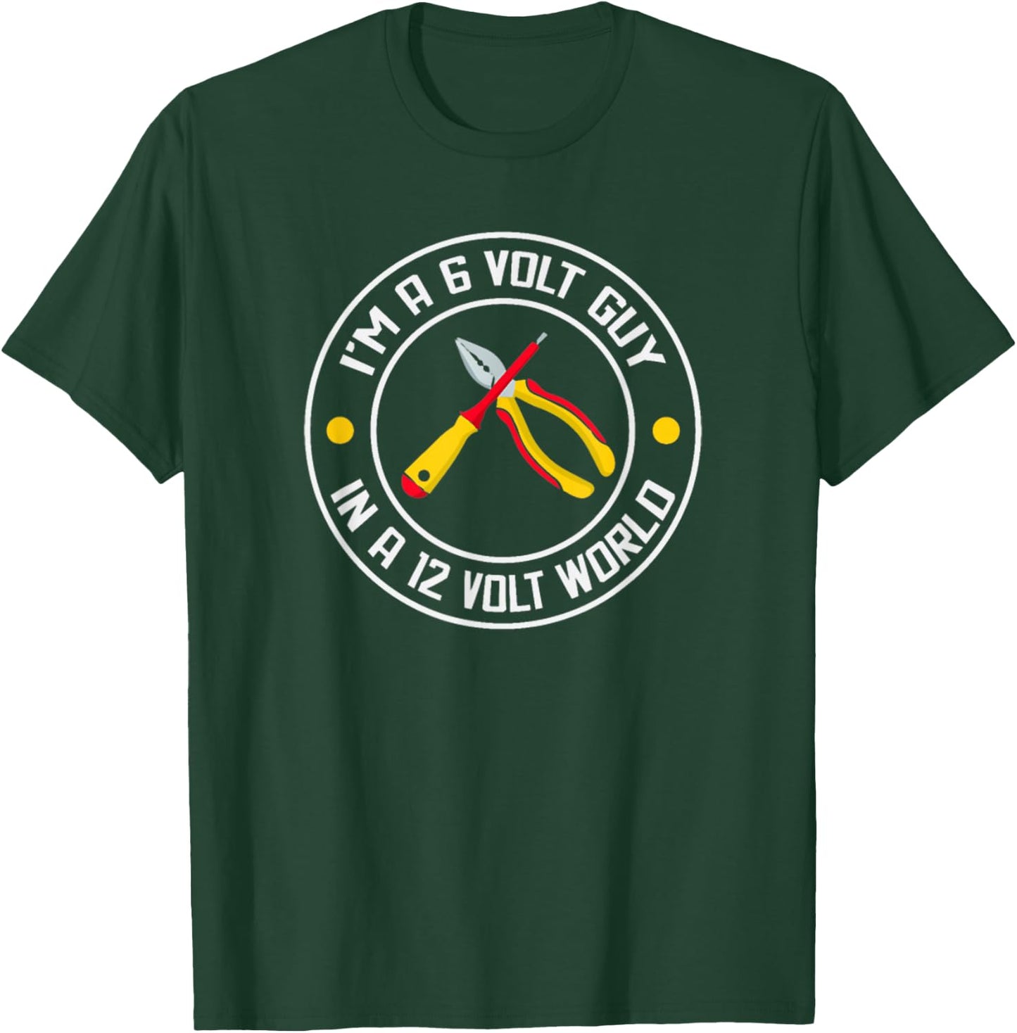 I'm A 6 Volt Guy In A 12 Volt World T-Shirt - T-Shirt | Forest