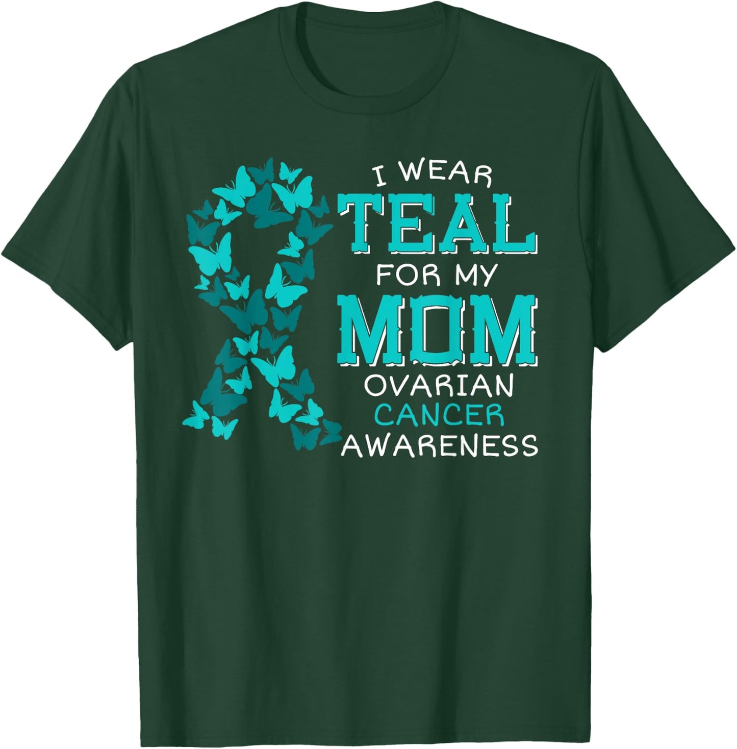 I Wear Teal For My Mom Ovarian Cancer Carcinoma Butterflies T-Shirt - T-Shirt | Forest