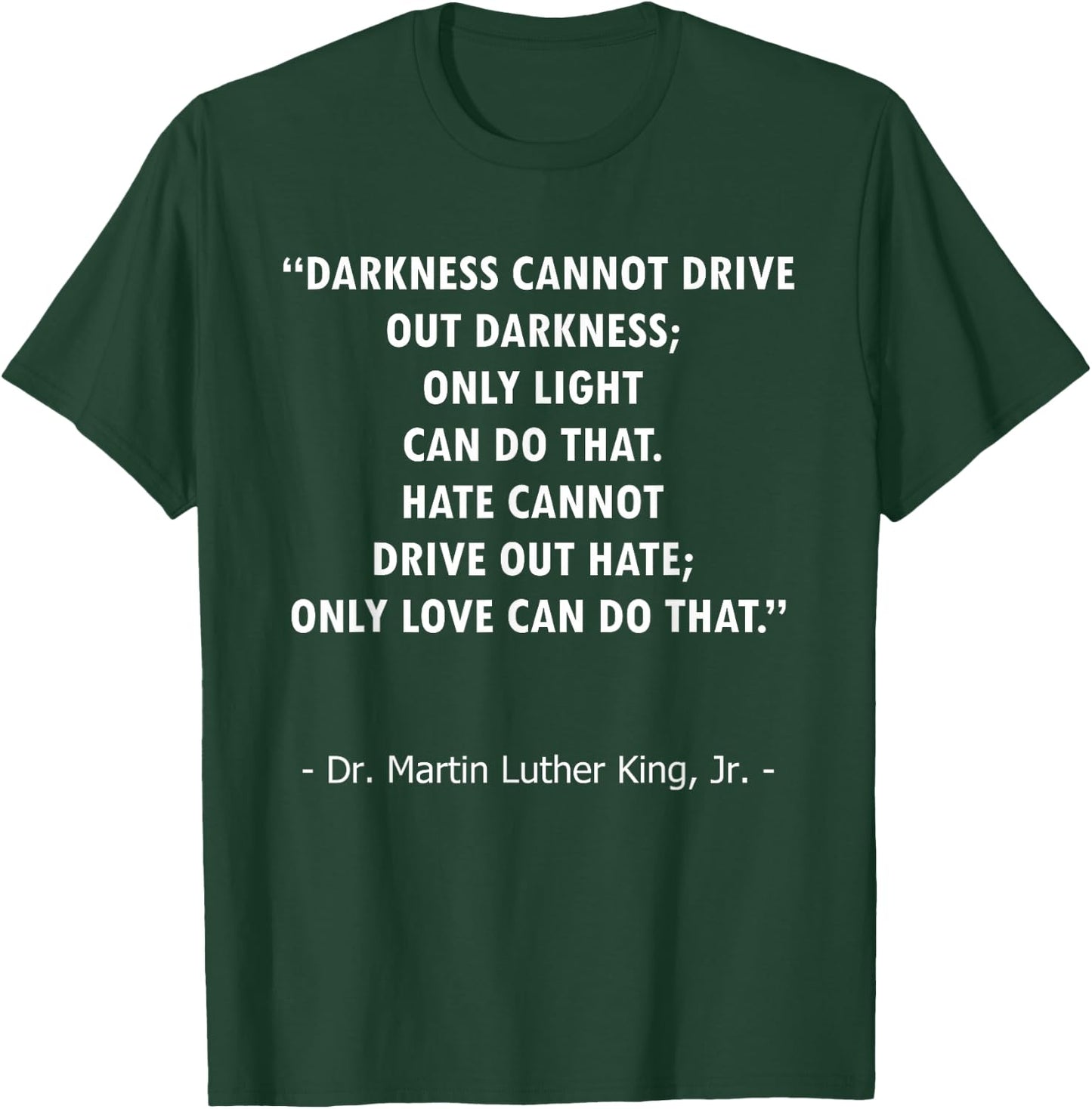 Love Drives Out Hate, Light Drives Out Darkness Quote Design T-Shirt - T-Shirt | Forest