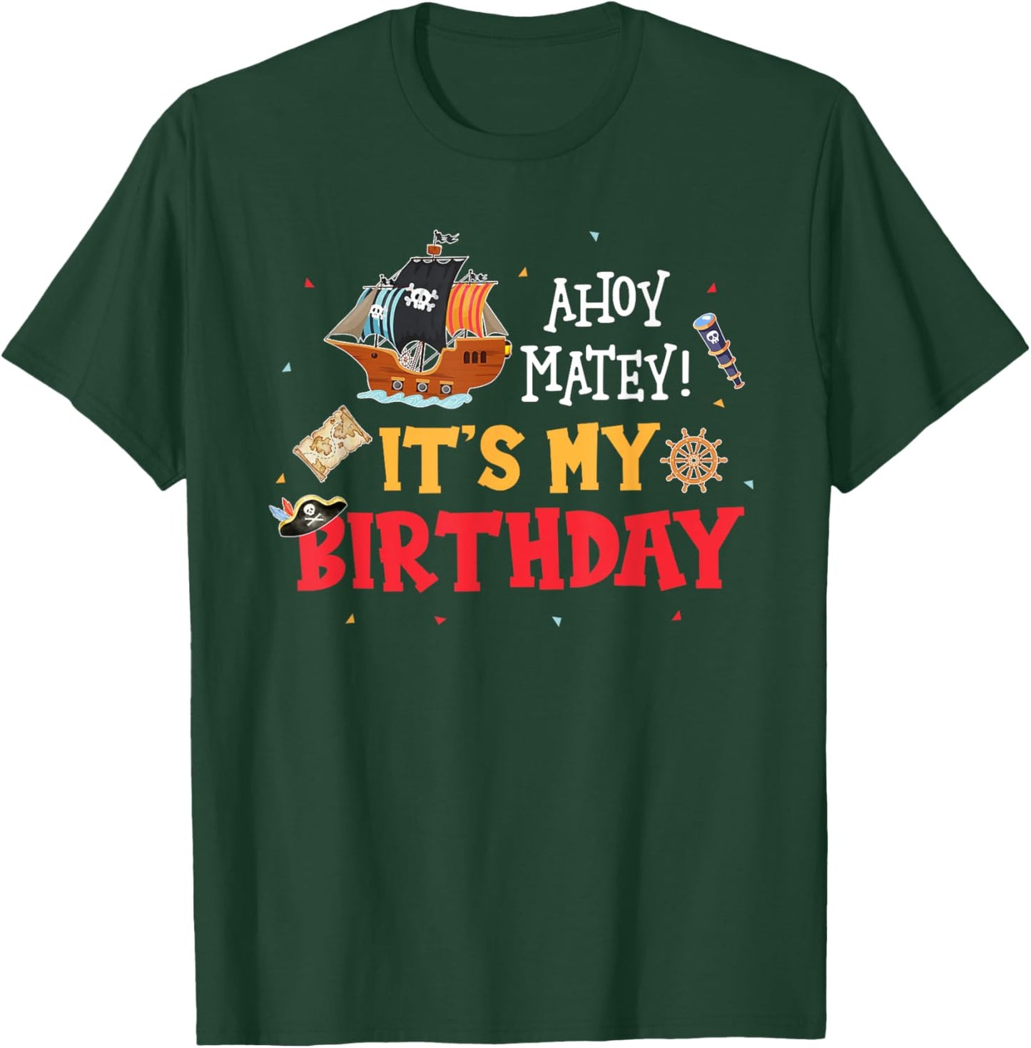 Ahoy Matey! It's My Birthday Funny Pirate Birthday Party T-Shirt - T-Shirt | Forest