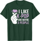 I Like K-Pop And 3 People Korean Music Kpop T-Shirt - T-Shirt | Forest