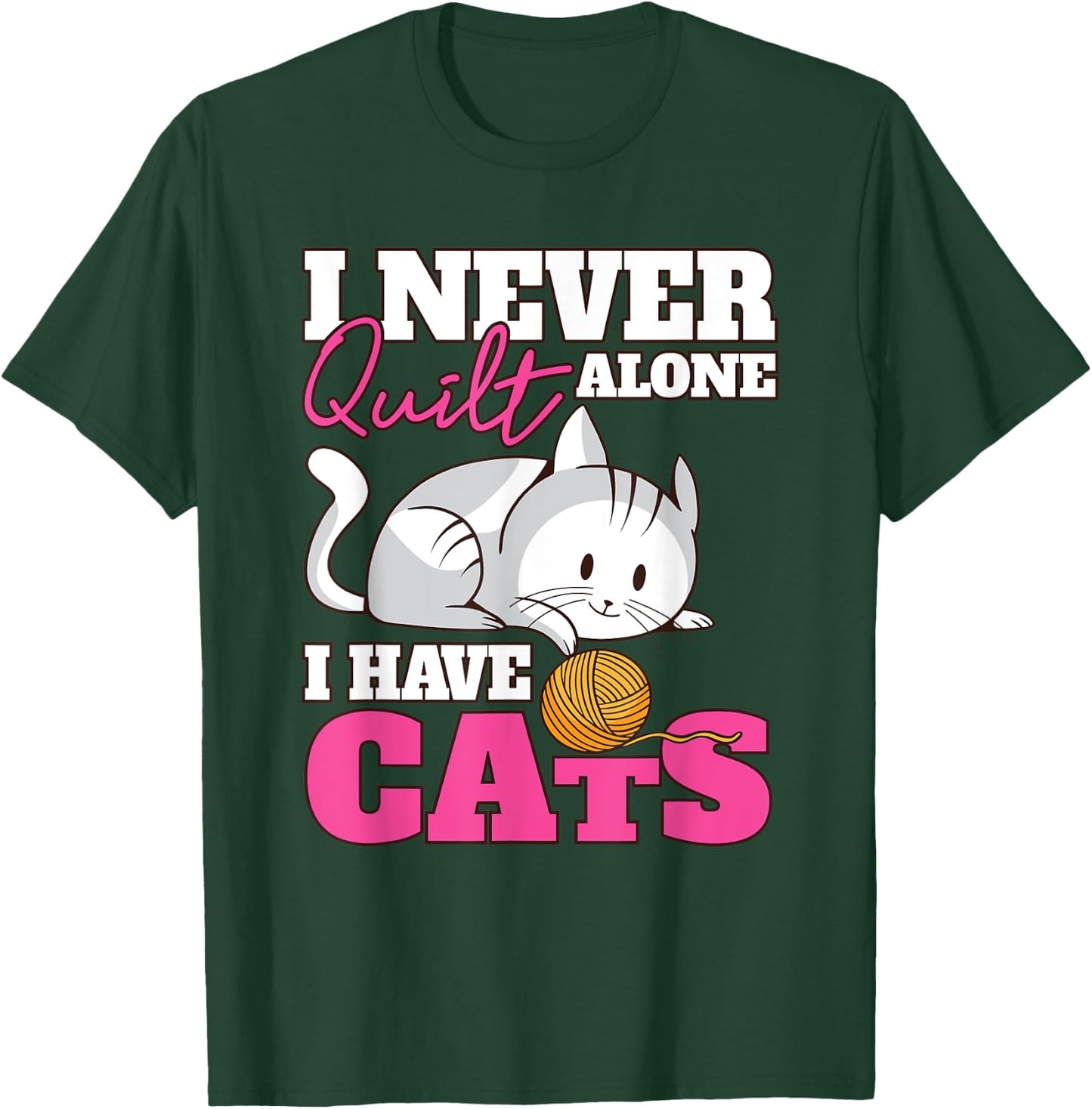 I Never Quilt Alone I Have Cats Quilters & Sewers T-Shirt - T-Shirt | Forest