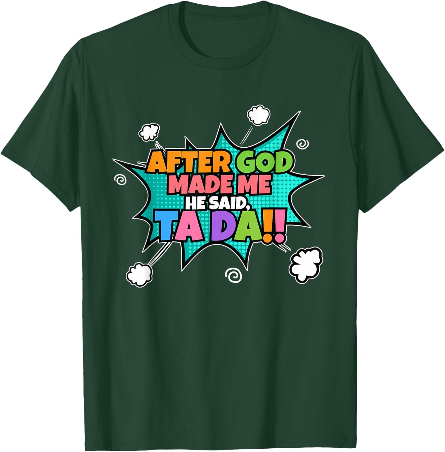 After God Made Me He Said Ta Da I Funny Christian T-Shirt - T-Shirt | Forest