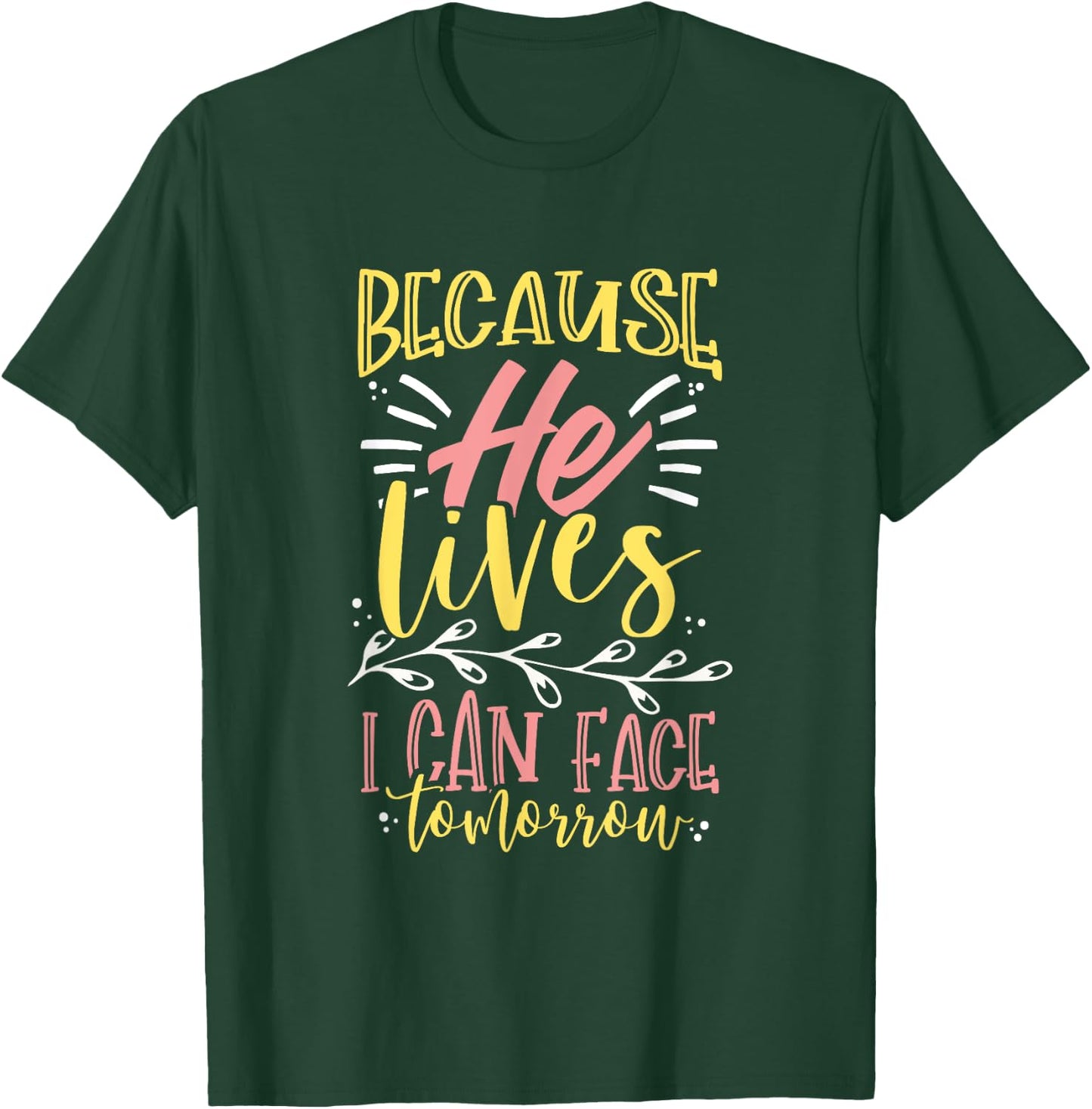 Because Jesus Lives I Can Face Tomorrow T-Shirt - T-Shirt | Forest