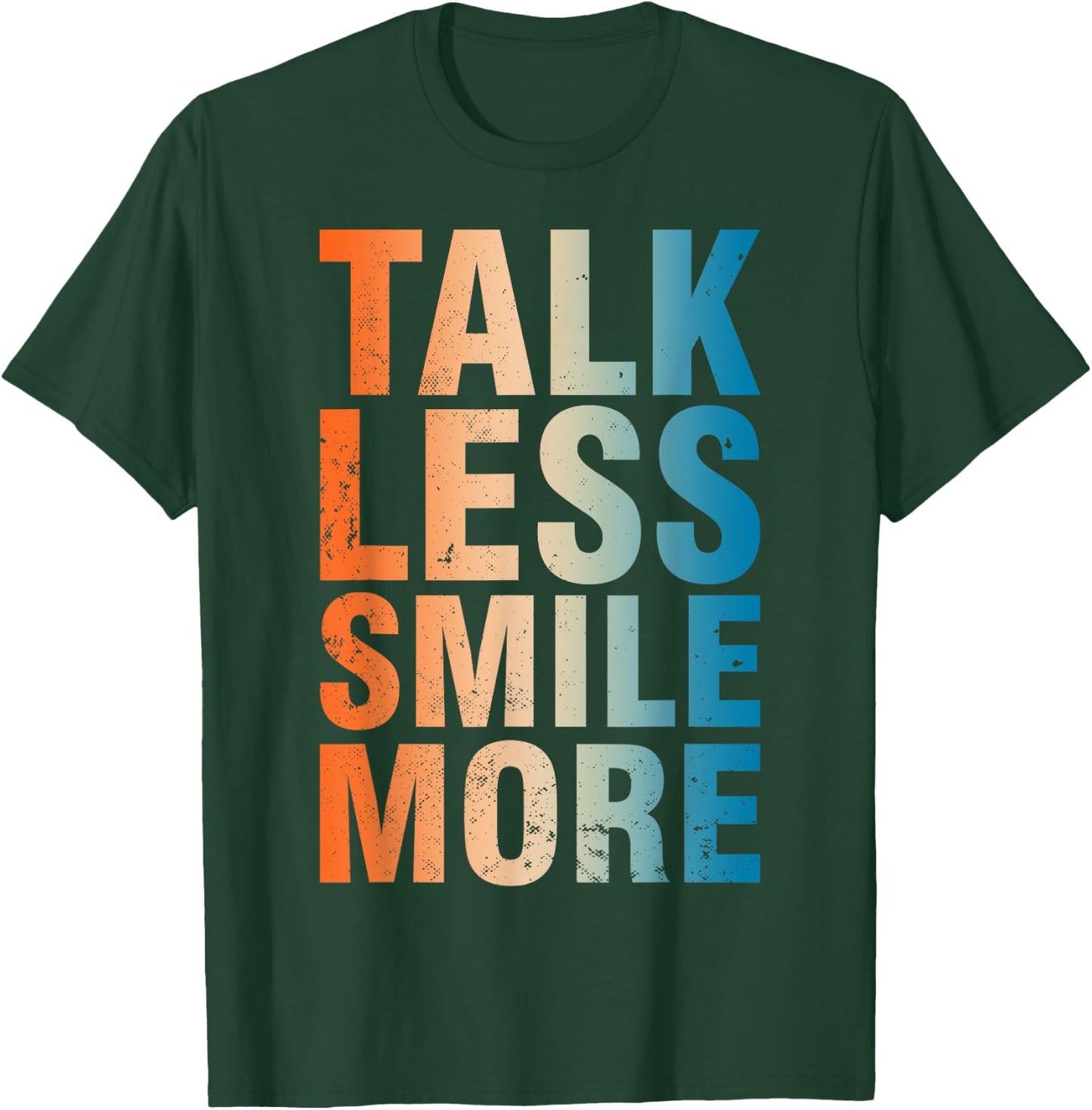 Inspirational Quote Optimism Statement Talk Less Smile More T-Shirt - T-Shirt | Forest