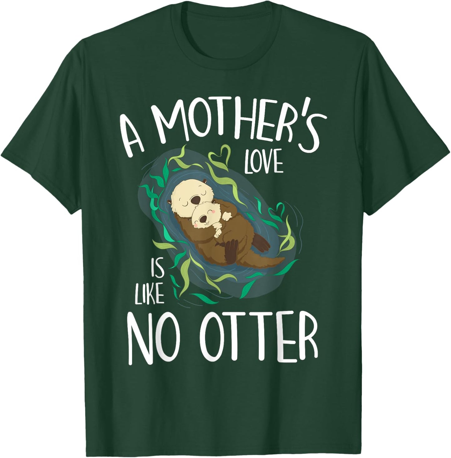 Cute Love Mother Like No Otter Pun Parody Happy Mother's Day T-Shirt - T-Shirt | Forest