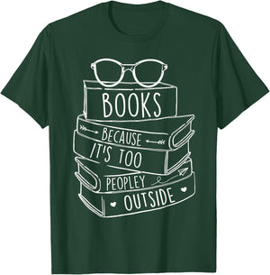 Funny Book Lovers Books Because It’s Too Peopley Outside T-Shirt - T-Shirt | Forest