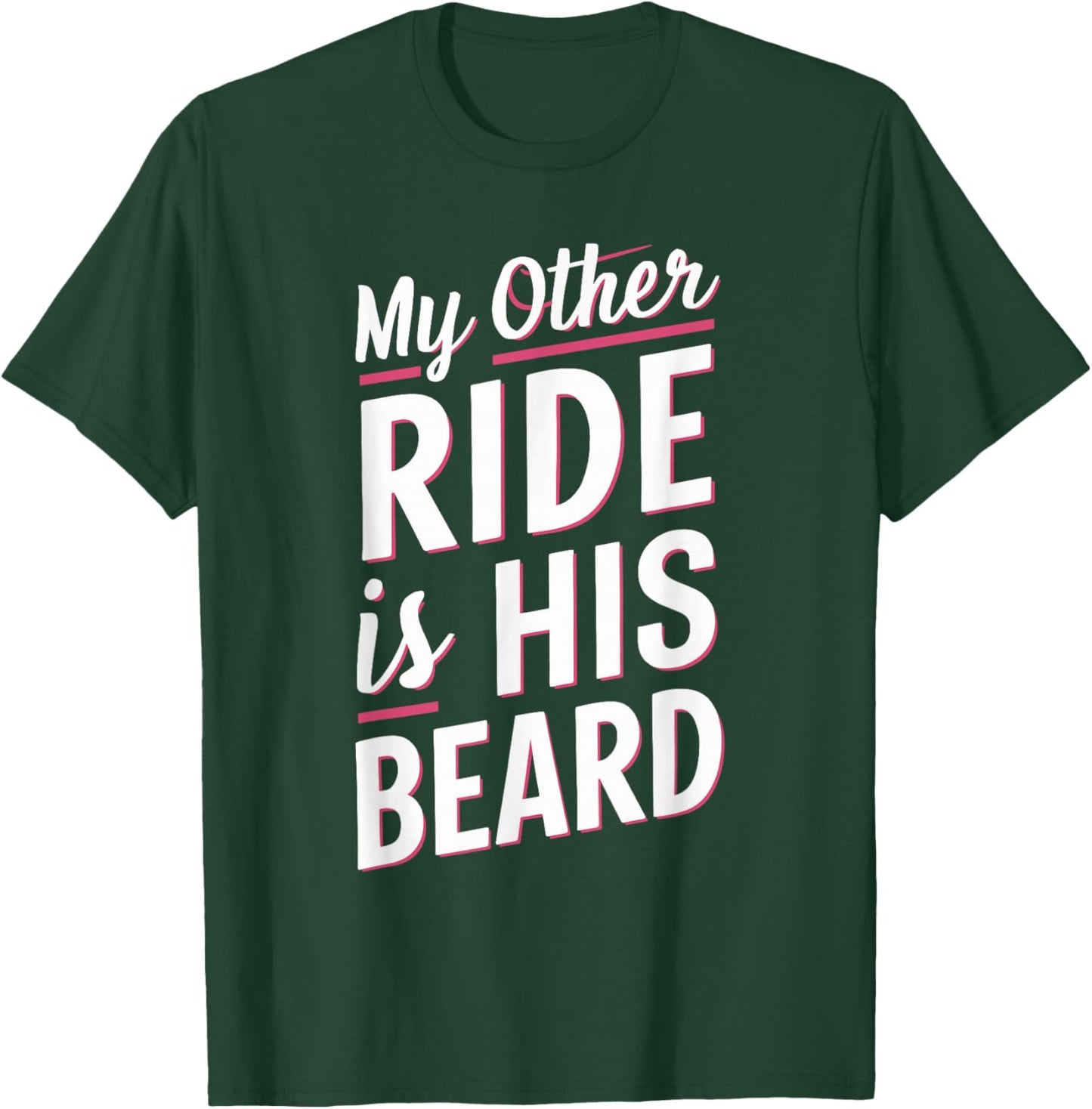My Other Ride Is His Beard T-Shirt - T-Shirt | Forest