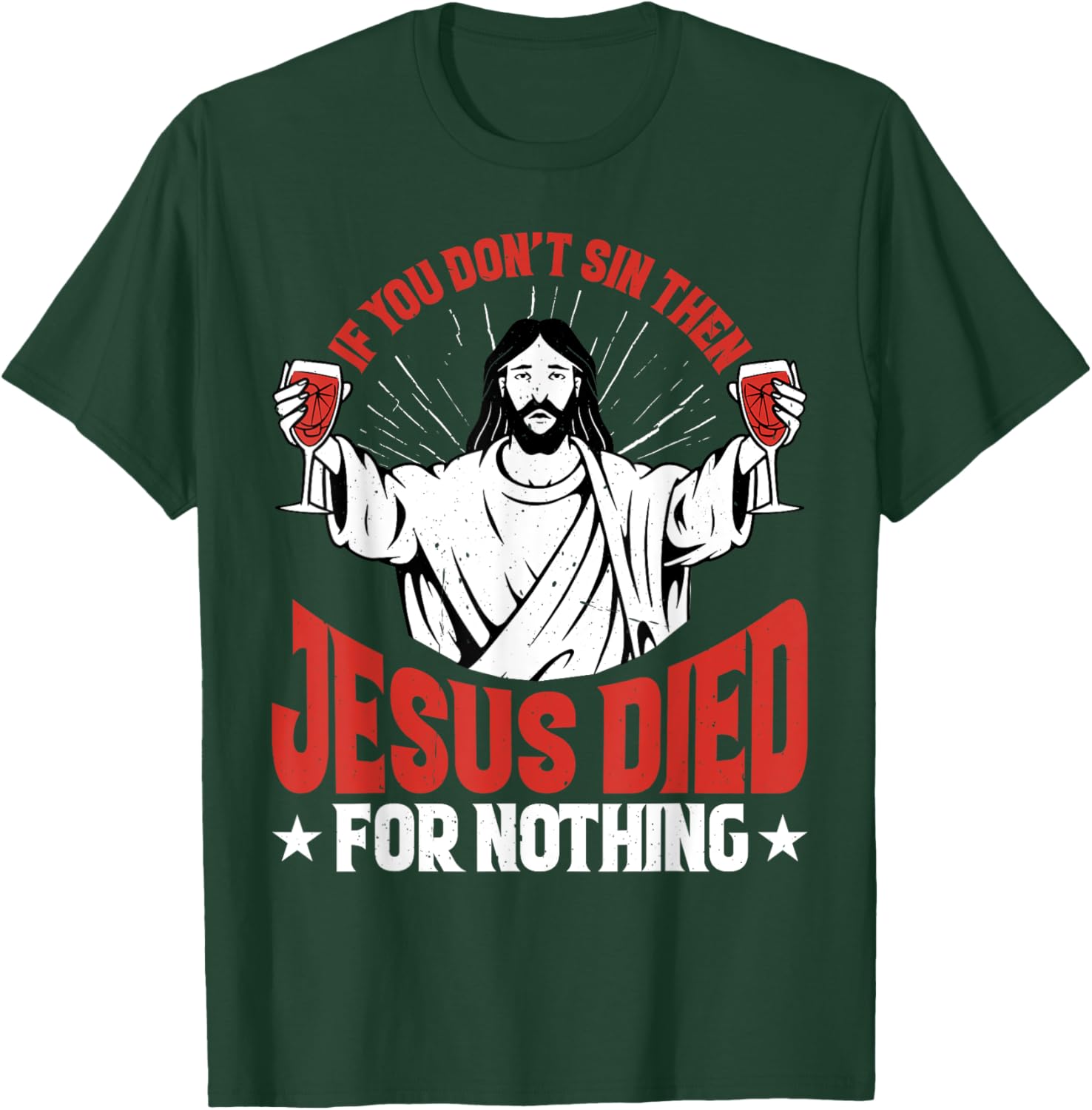 If You Don't Sin Then Jesus Died For Nothing T-Shirt - T-Shirt | Forest