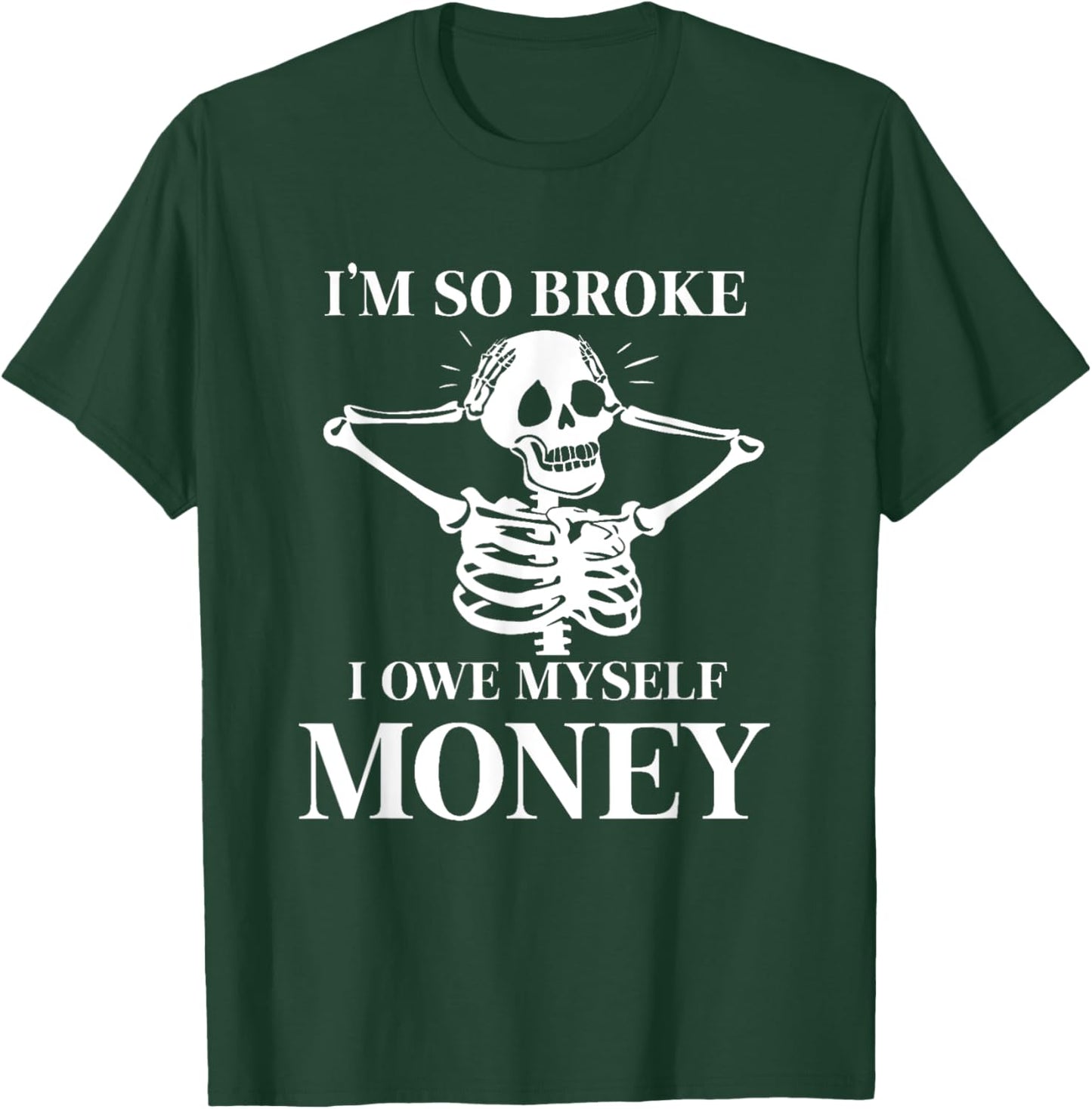 I'm so broke I owe myself Money Skeleton Funny Halloween T-Shirt - T-Shirt | Forest