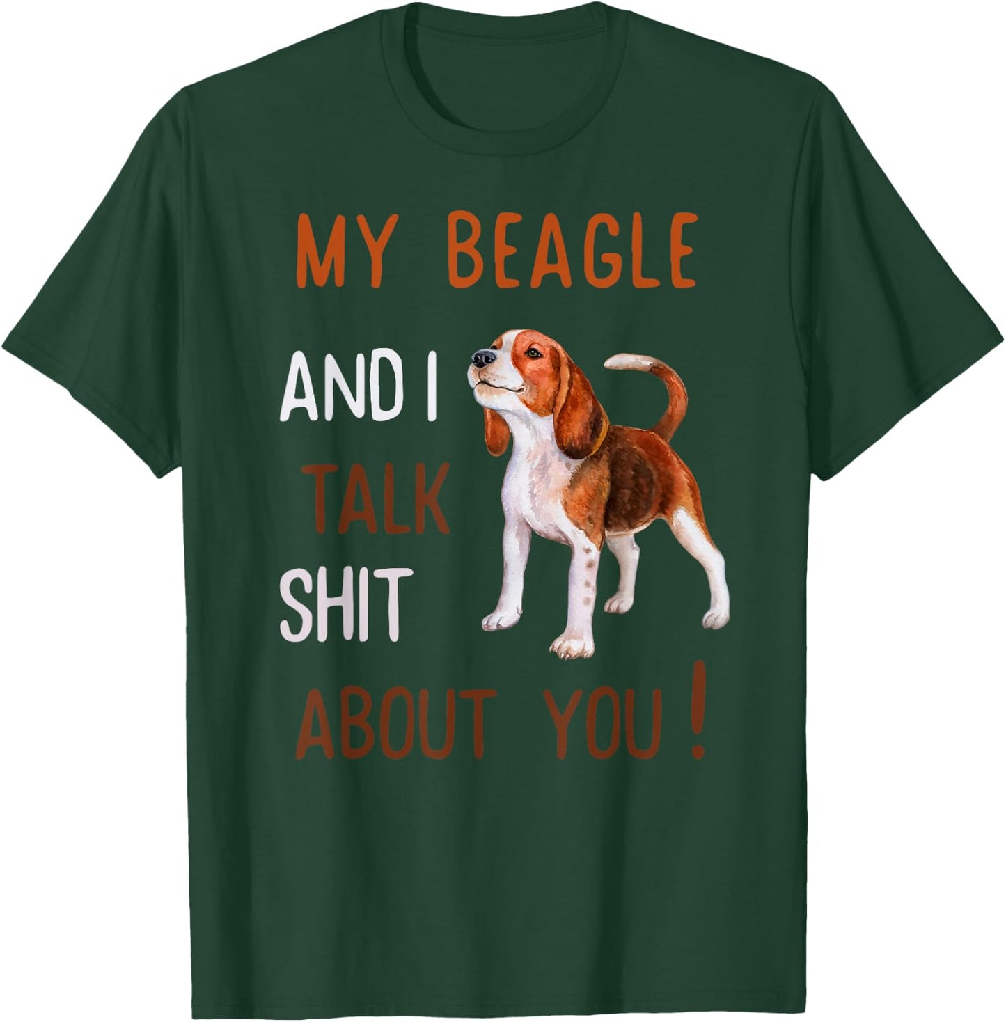 My Beagle & I Talk Shit About You Dog Lover Owner Men Women T-Shirt - T-Shirt | Forest