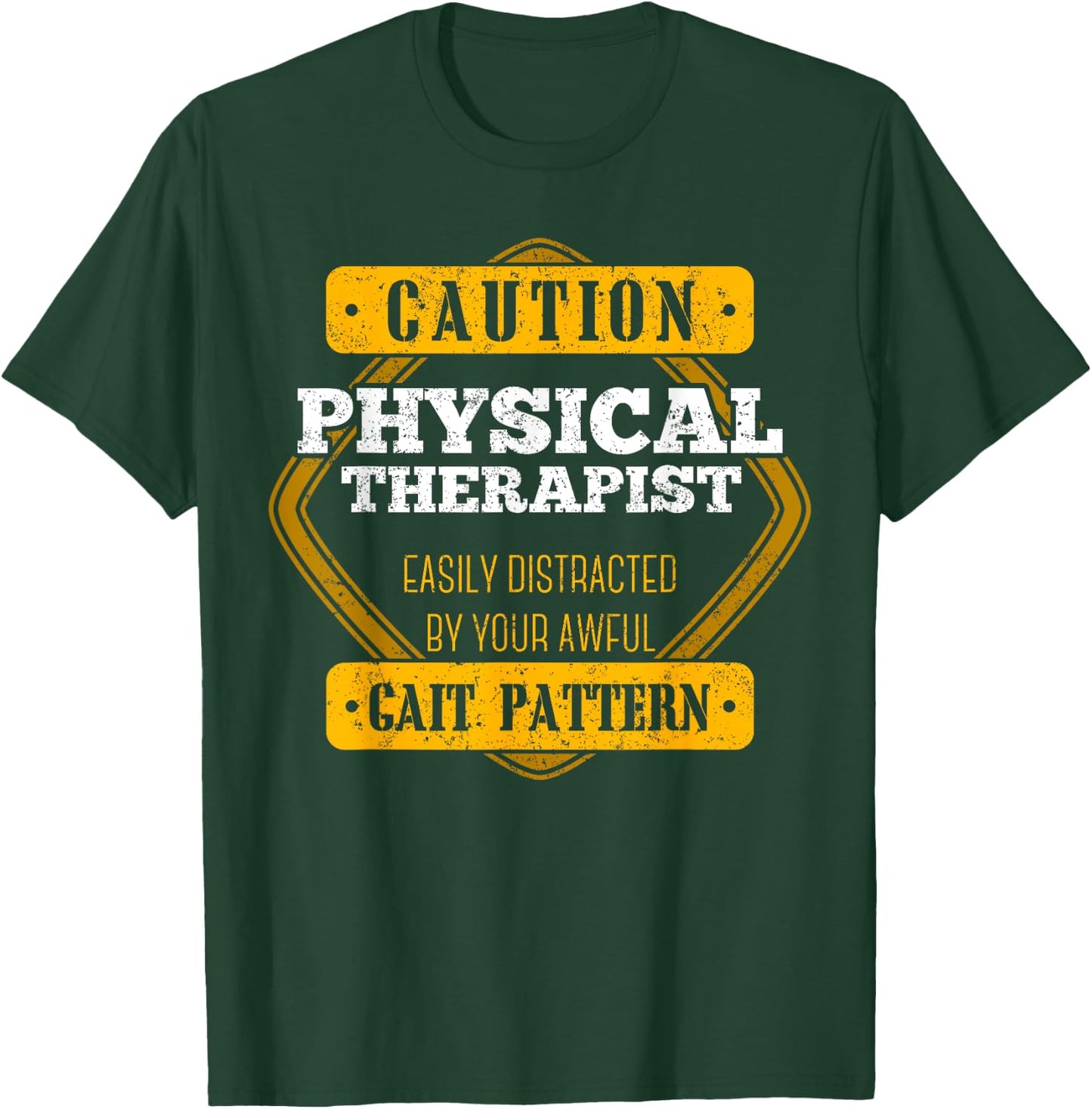 Caution Physical Therapist Easily Distracted By Gait Pattern T-Shirt - T-Shirt | Forest
