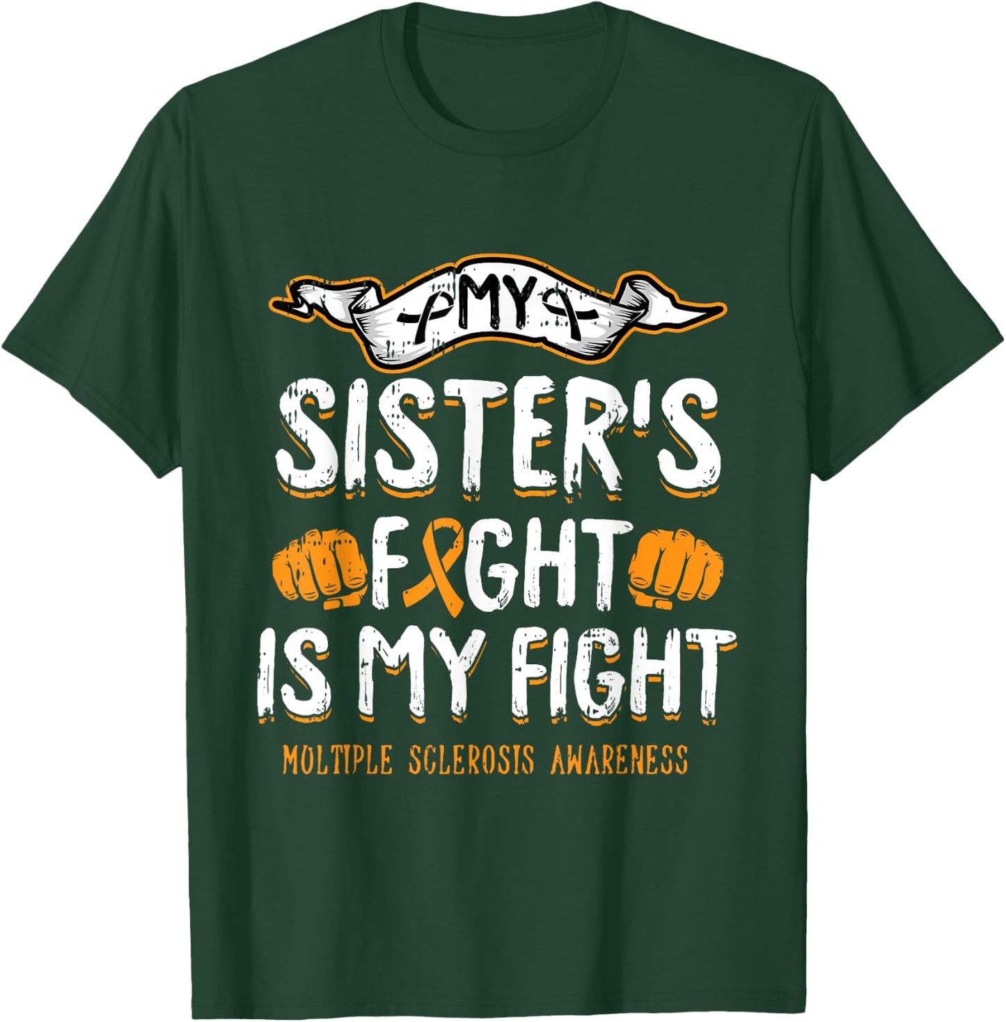 My Sisters Fight Is My Fight Multiple Sclerosis Awareness MS T-Shirt - T-Shirt | Forest