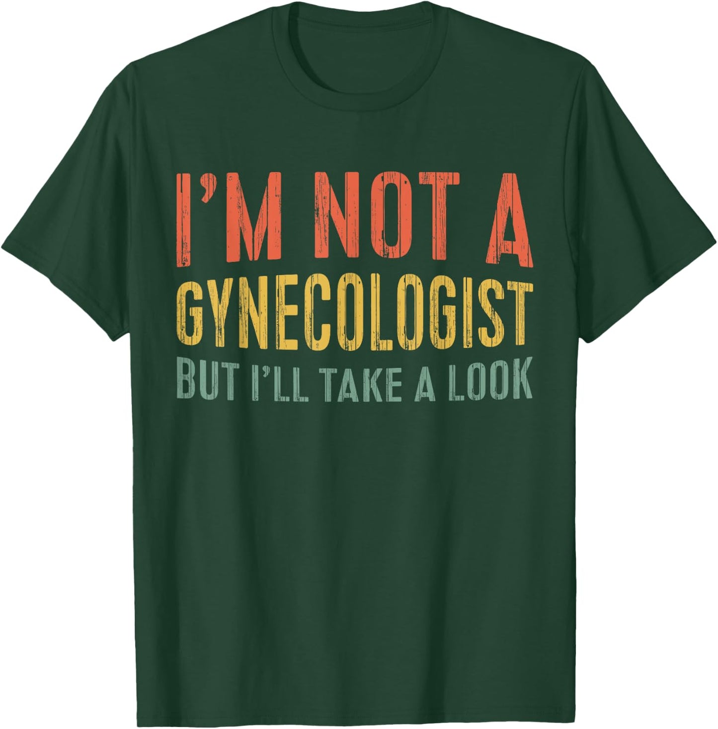 I'm Not A Gynecologist But I'll Take A Look Shirt Funny Men T-Shirt - T-Shirt | Forest