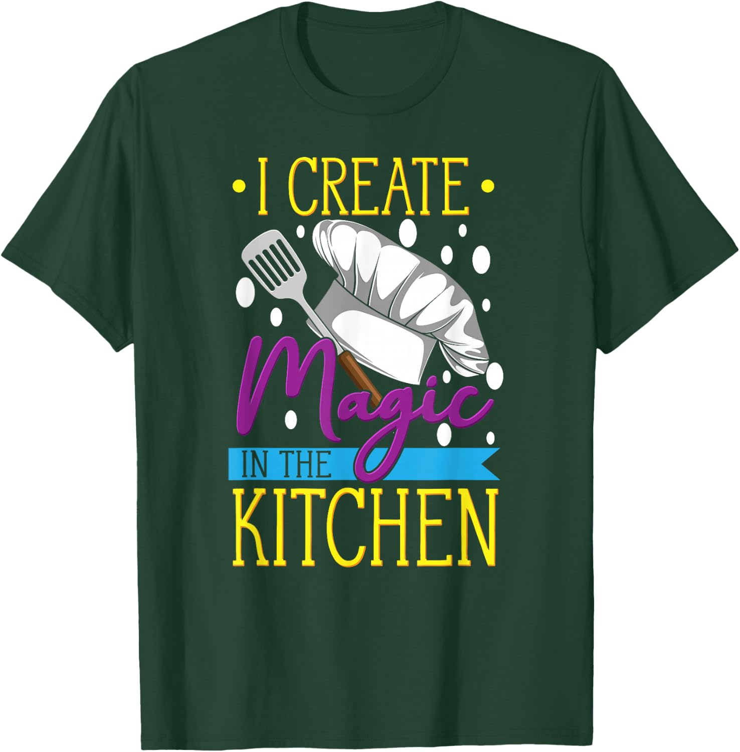 I Create Magic In The Kitchen - Funny Cuisine Foodie Chef T-Shirt - T-Shirt | Forest
