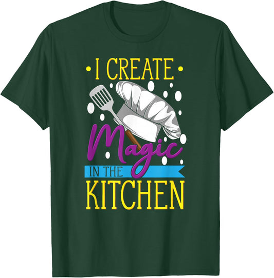 I Create Magic In The Kitchen - Funny Cuisine Foodie Chef T-Shirt - T-Shirt | Forest